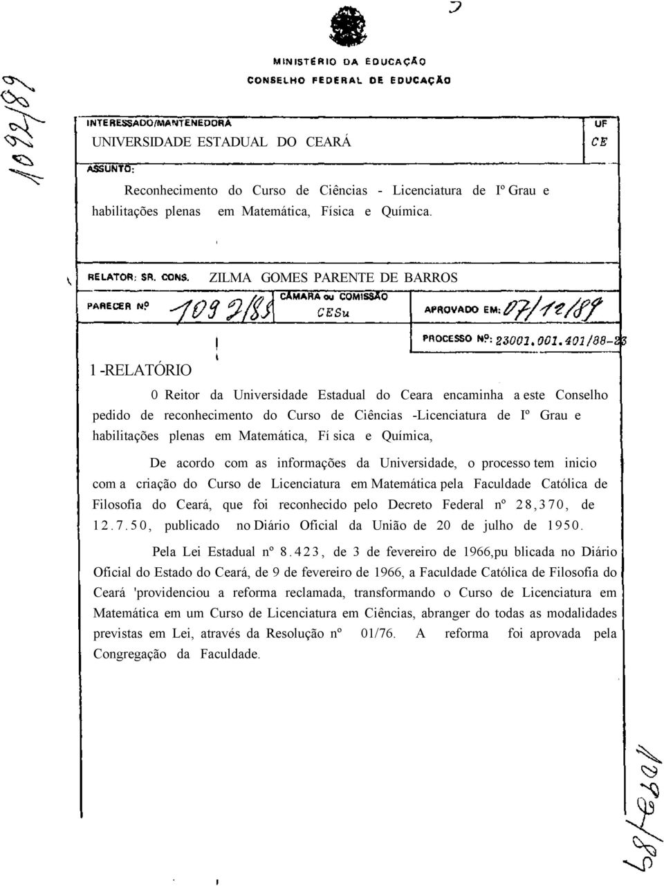 plenas em Matemática, Fí sica e Química, De acordo com as informações da Universidade, o processo tem inicio com a criação do Curso de Licenciatura em Matemática pela Faculdade Católica de Filosofia