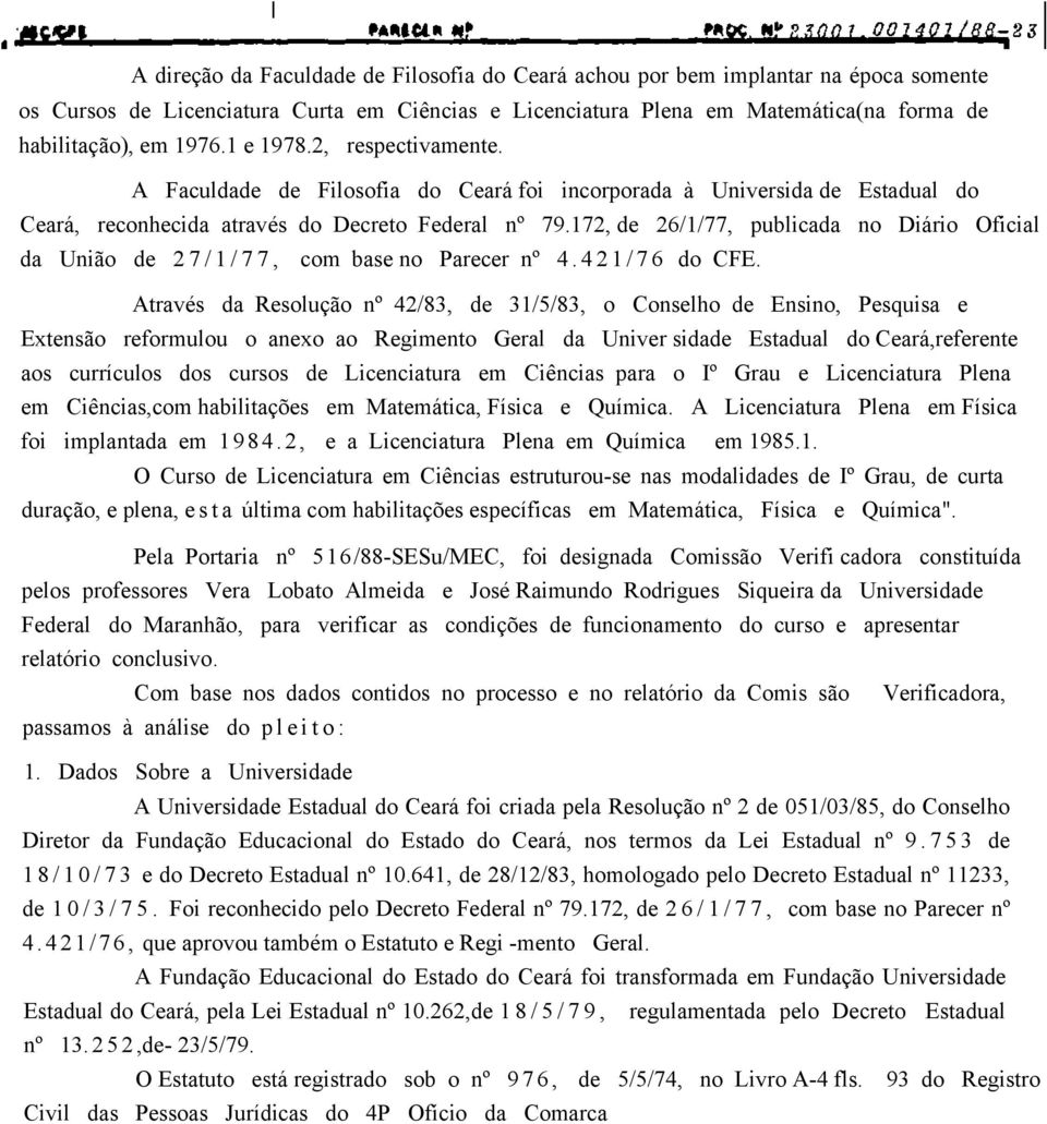 172, de 26/1/77, publicada no Diário Oficial da União de 27/1/77, com base no Parecer nº 4. 421/76 do CFE.