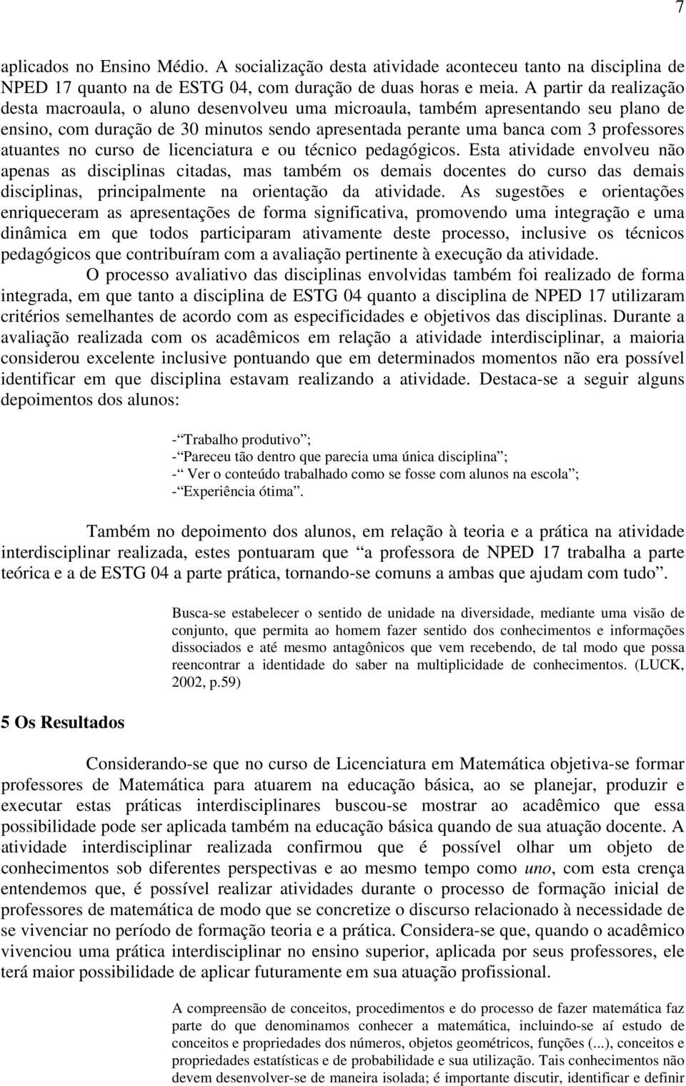 atuantes no curso de licenciatura e ou técnico pedagógicos.