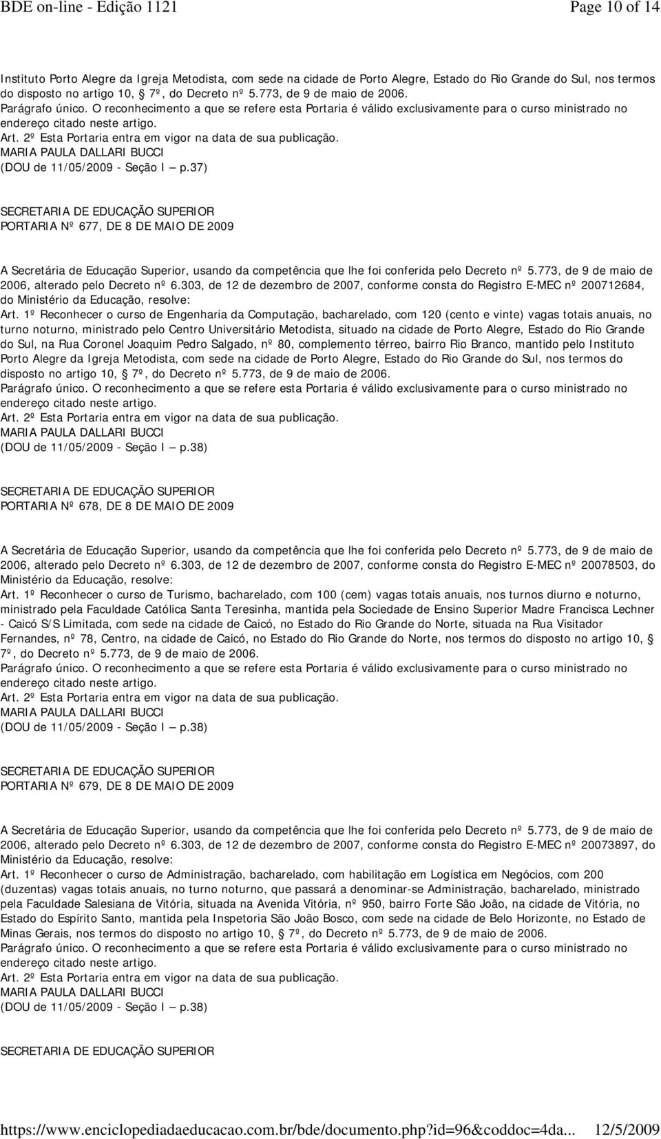 1º Reconhecer o curso de Engenharia da Computação,, com 120 (cento e vinte) vagas no turno, ministrado pelo Centro Universitário Metodista, situado na cidade de Porto Alegre, Estado do Rio Grande do