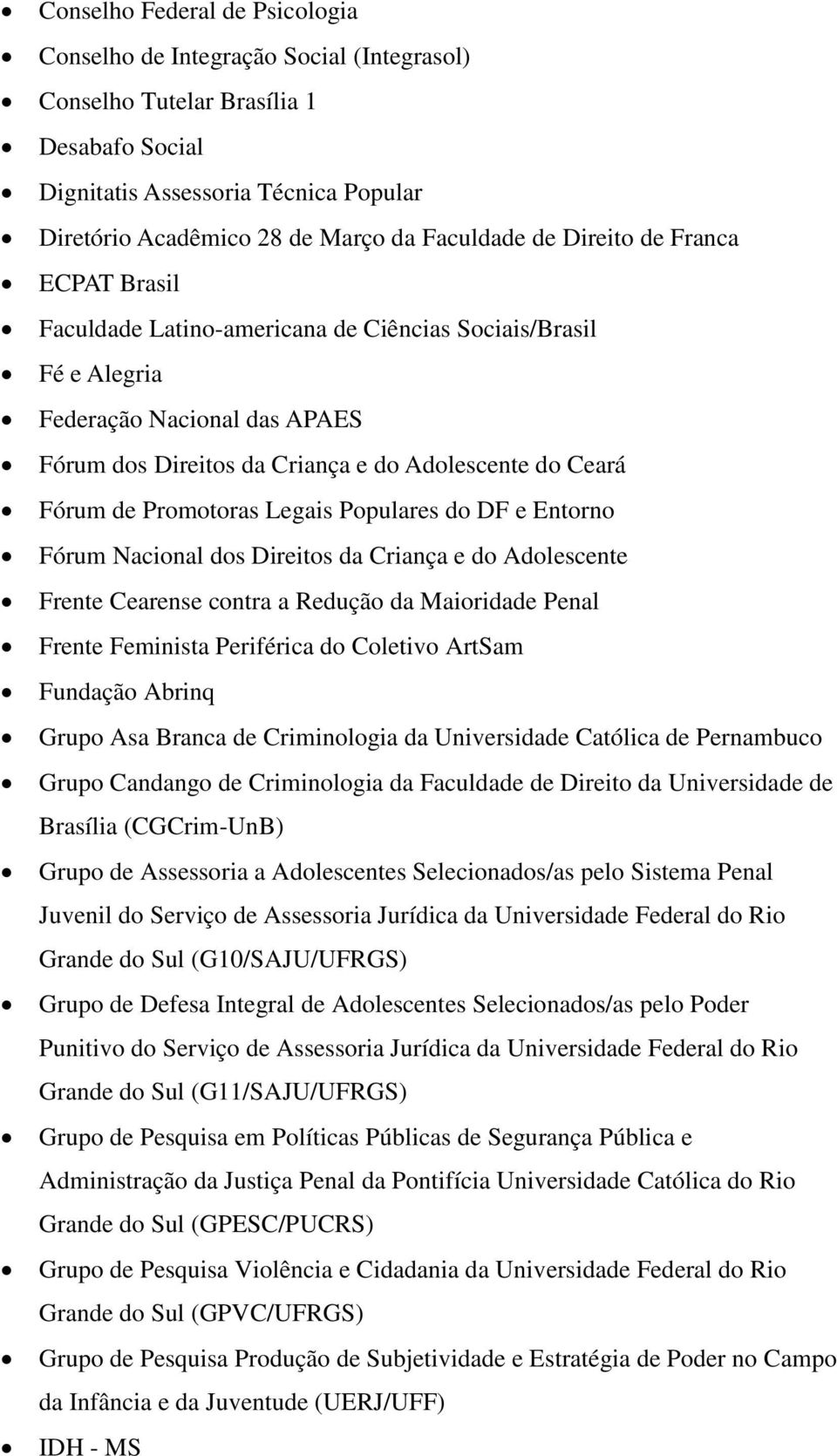 Fórum de Promotoras Legais Populares do DF e Entorno Fórum Nacional dos Direitos da Criança e do Adolescente Frente Cearense contra a Redução da Maioridade Penal Frente Feminista Periférica do