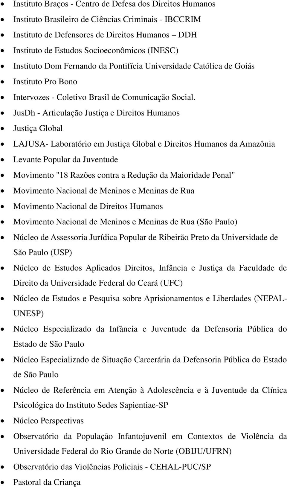 JusDh - Articulação Justiça e Direitos Humanos Justiça Global LAJUSA- Laboratório em Justiça Global e Direitos Humanos da Amazônia Levante Popular da Juventude Movimento "18 Razões contra a Redução