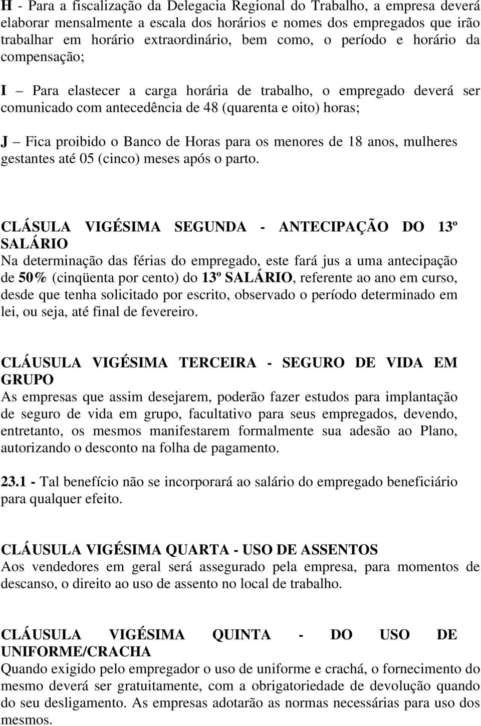 os menores de 18 anos, mulheres gestantes até 05 (cinco) meses após o parto.