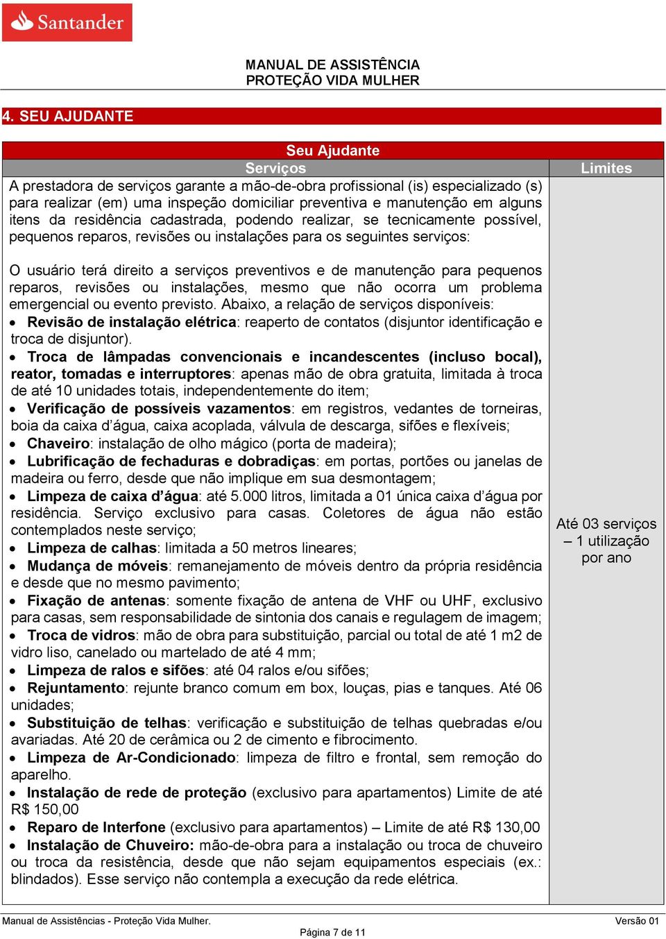 manutenção para pequenos reparos, revisões ou instalações, mesmo que não ocorra um problema emergencial ou evento previsto.