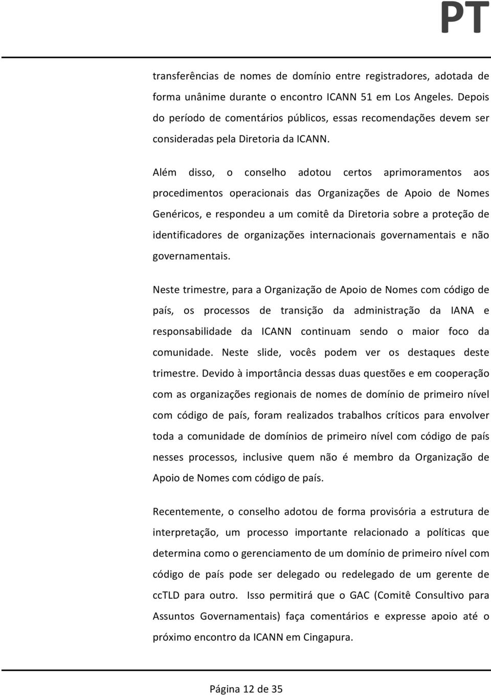 Além disso, o conselho adotou certos aprimoramentos aos procedimentos operacionais das Organizações de Apoio de Nomes Genéricos, e respondeu a um comitê da Diretoria sobre a proteção de