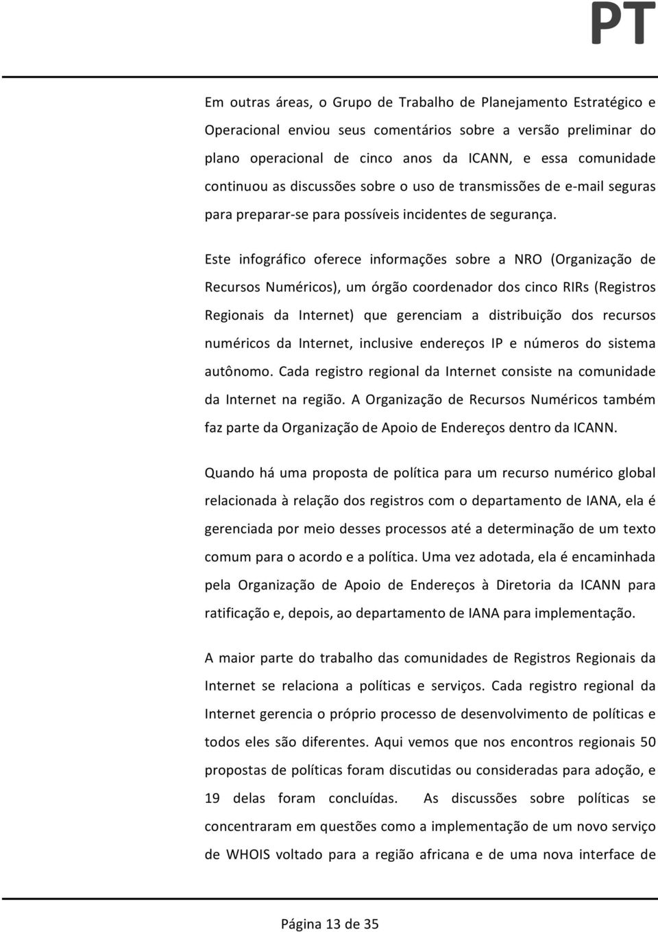 Este infográfico oferece informações sobre a NRO (Organização de Recursos Numéricos), um órgão coordenador dos cinco RIRs (Registros Regionais da Internet) que gerenciam a distribuição dos recursos