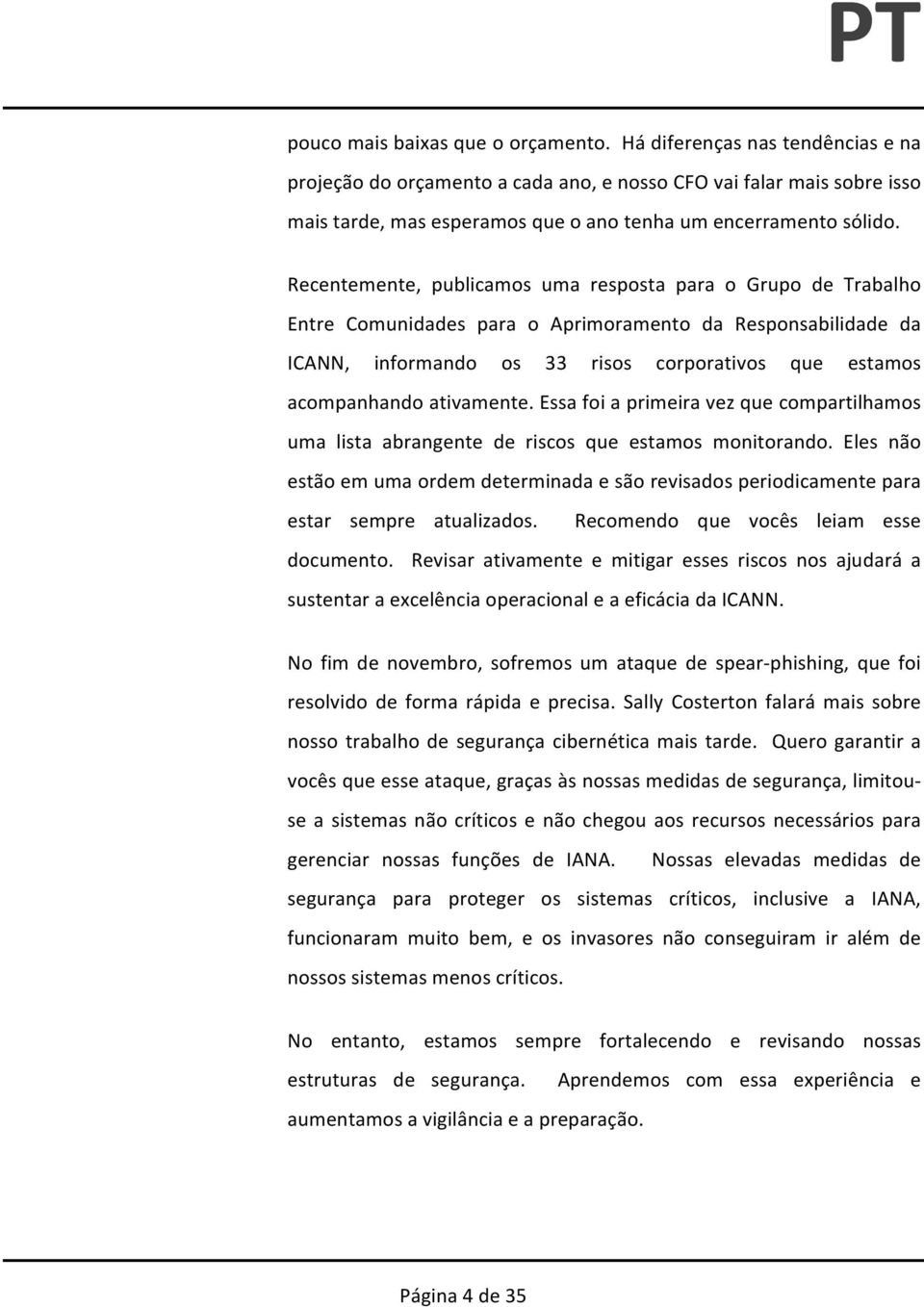 Recentemente, publicamos uma resposta para o Grupo de Trabalho Entre Comunidades para o Aprimoramento da Responsabilidade da ICANN, informando os 33 risos corporativos que estamos acompanhando