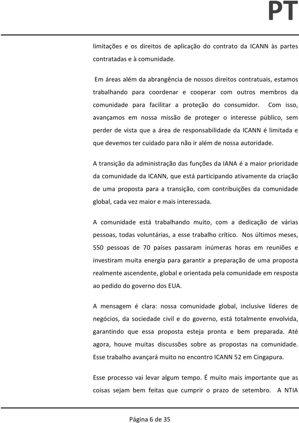 Com isso, avançamos em nossa missão de proteger o interesse público, sem perder de vista que a área de responsabilidade da ICANN é limitada e que devemos ter cuidado para não ir além de nossa