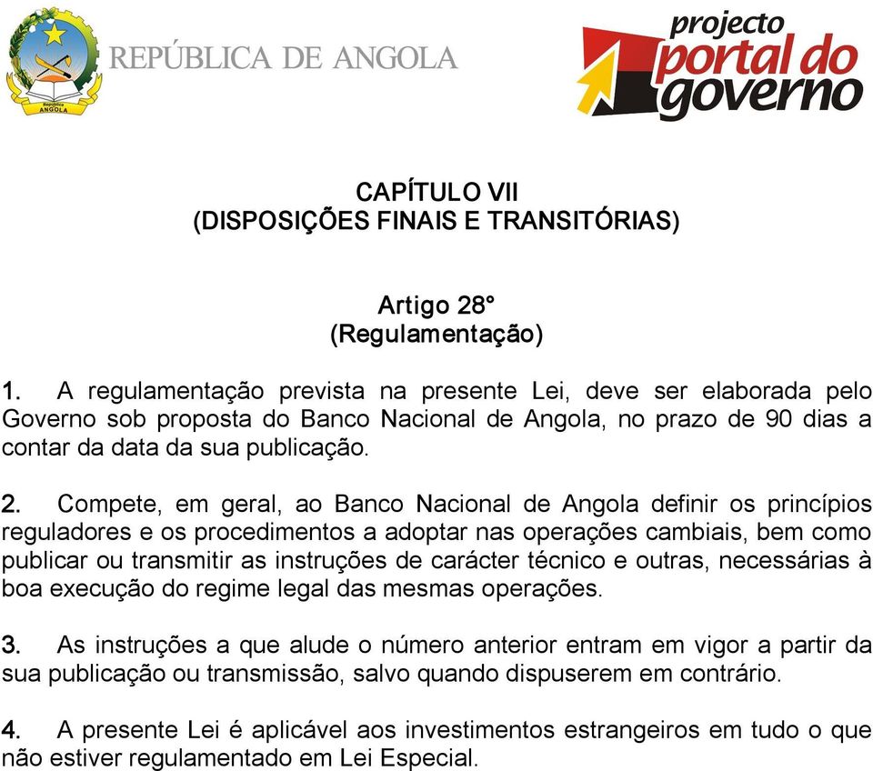 Compete, em geral, ao Banco Nacional de Angola definir os princípios reguladores e os procedimentos a adoptar nas operações cambiais, bem como publicar ou transmitir as instruções de carácter