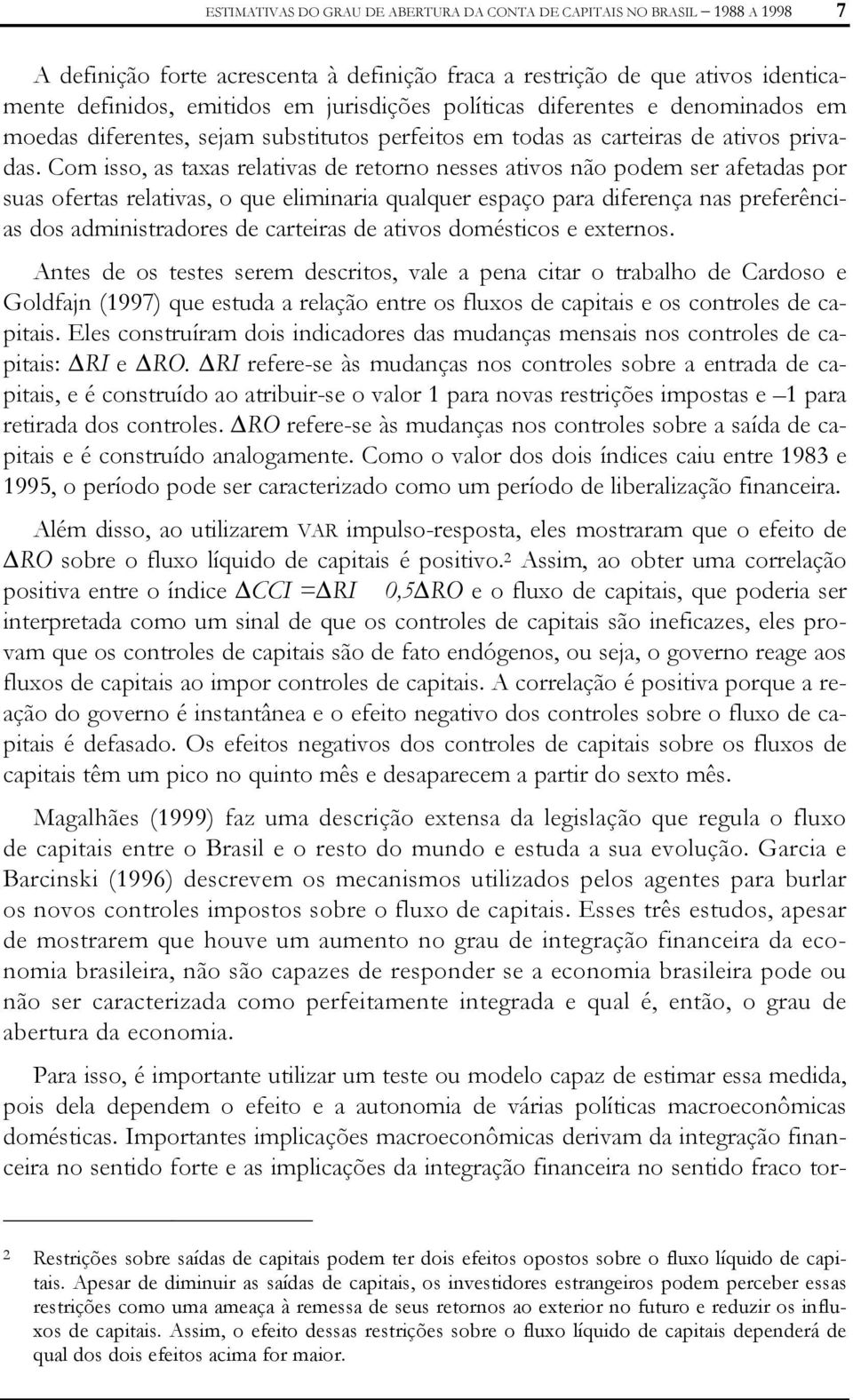 Com isso, as axas relaivas de reorno nesses aivos não podem ser afeadas por suas oferas relaivas, o que eliminaria qualquer espaço para diferença nas preferências dos adminisradores de careiras de