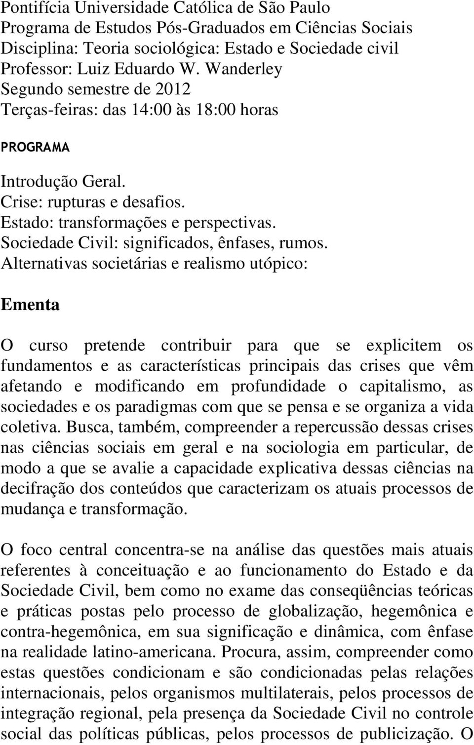 Sociedade Civil: significados, ênfases, rumos.