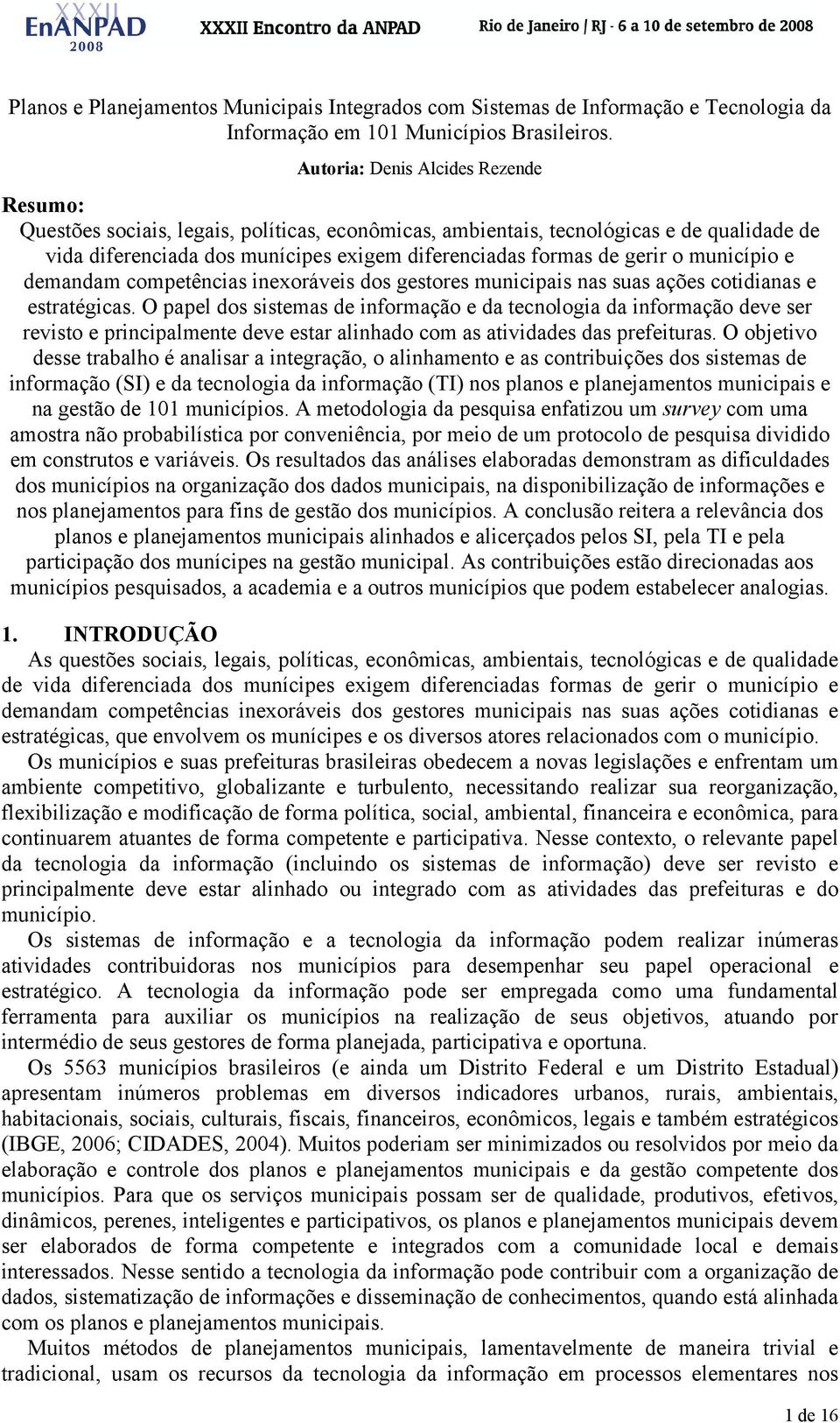 o município e demandam competências inexoráveis dos gestores municipais nas suas ações cotidianas e estratégicas.