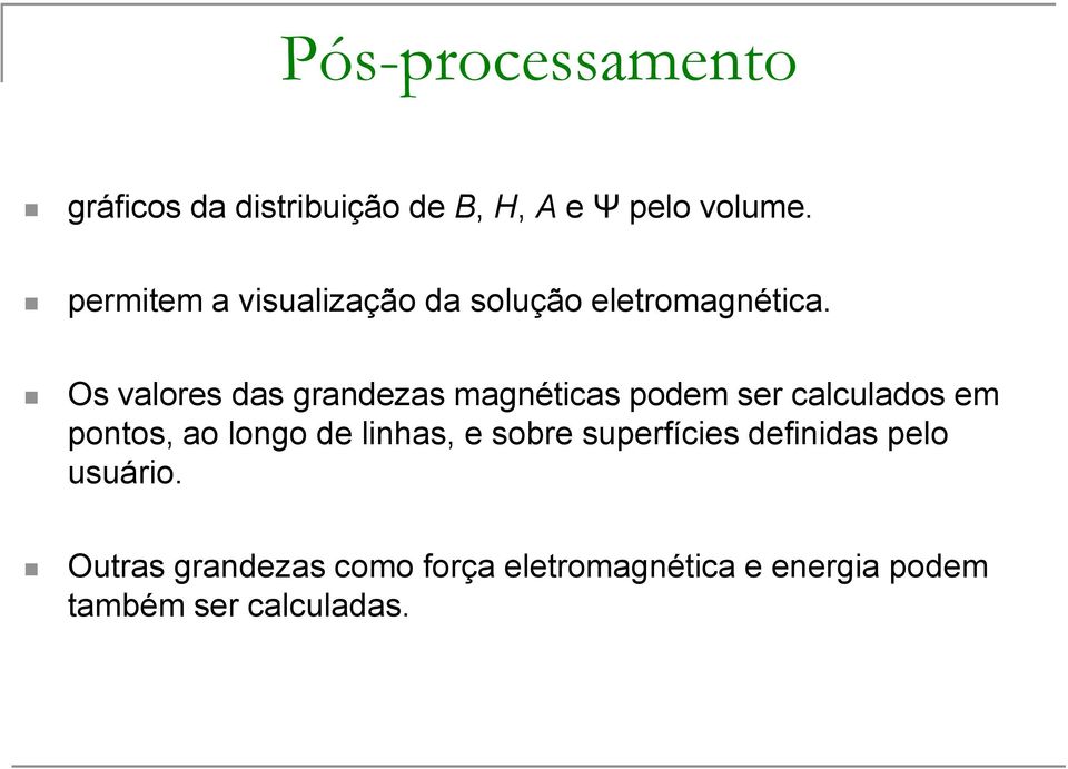 Os valores das grandezas magnéticas podem ser calculados em pontos, ao longo de