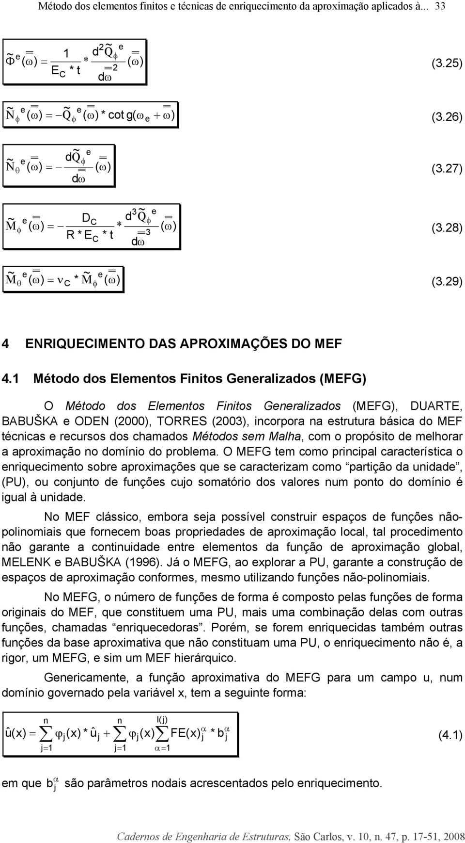 com o propósito mlhorar a aproximação no omínio o problma.