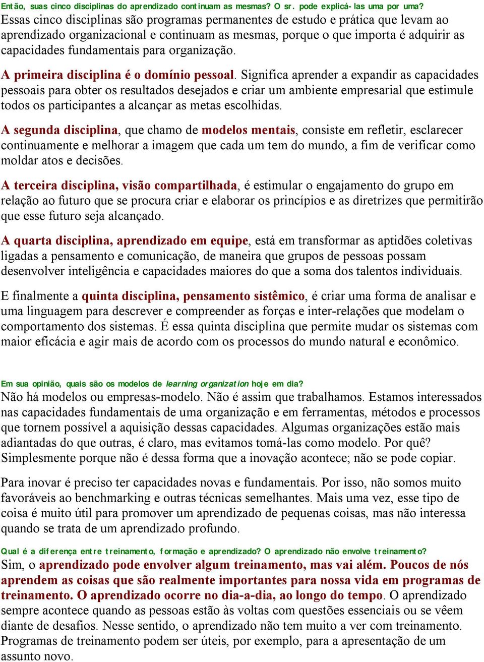 organização. A primeira disciplina é o domínio pessoal.