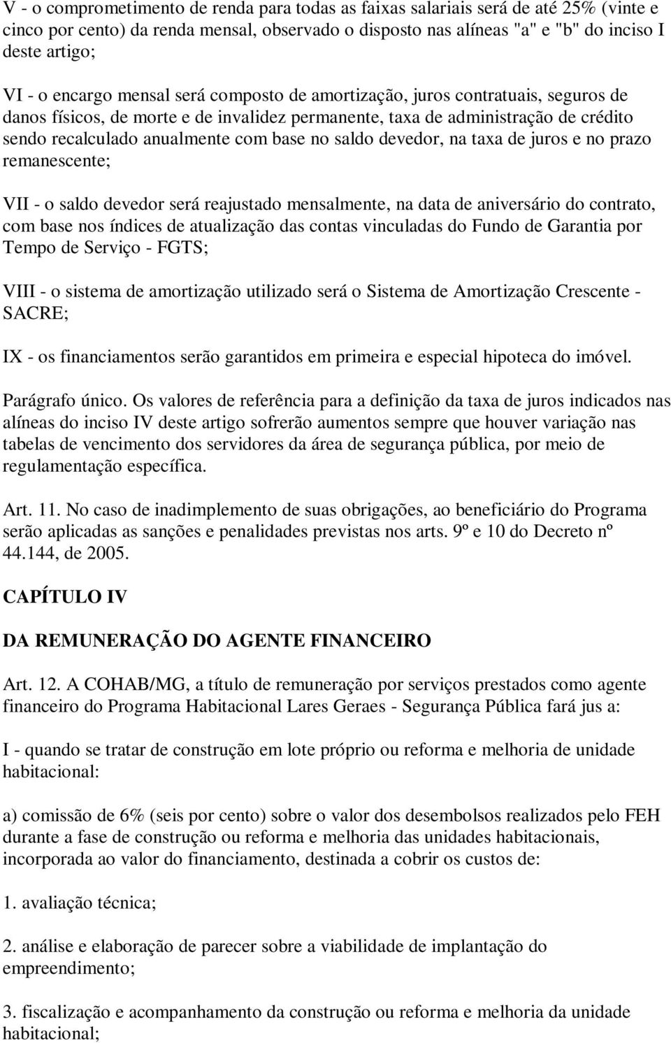 saldo devedor, na taxa de juros e no prazo remanescente; VII - o saldo devedor será reajustado mensalmente, na data de aniversário do contrato, com base nos índices de atualização das contas