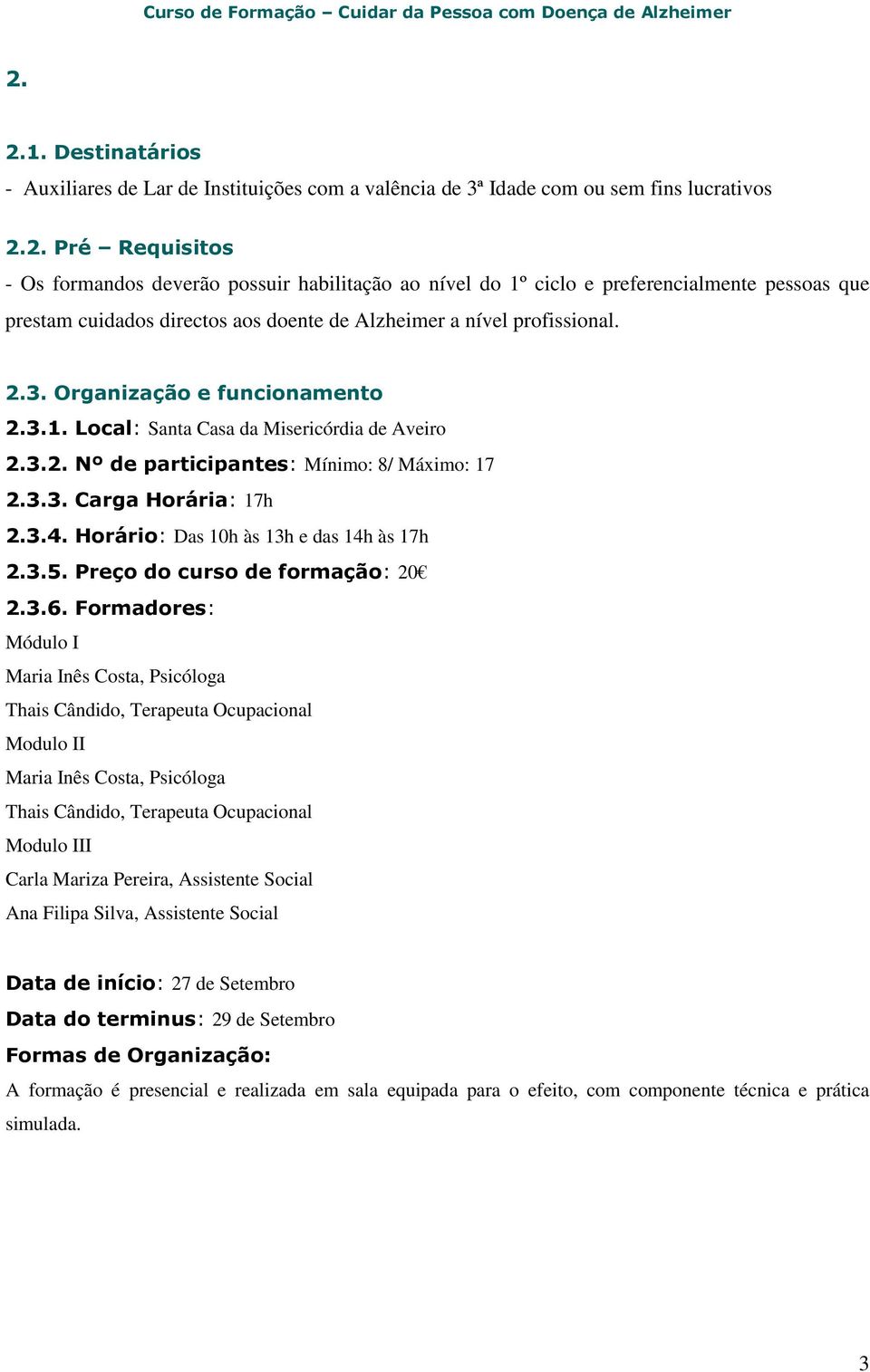 Horário: Das 10h às 13h e das 14h às 17h 2.3.5. Preço do curso de formação: 20 2.3.6.