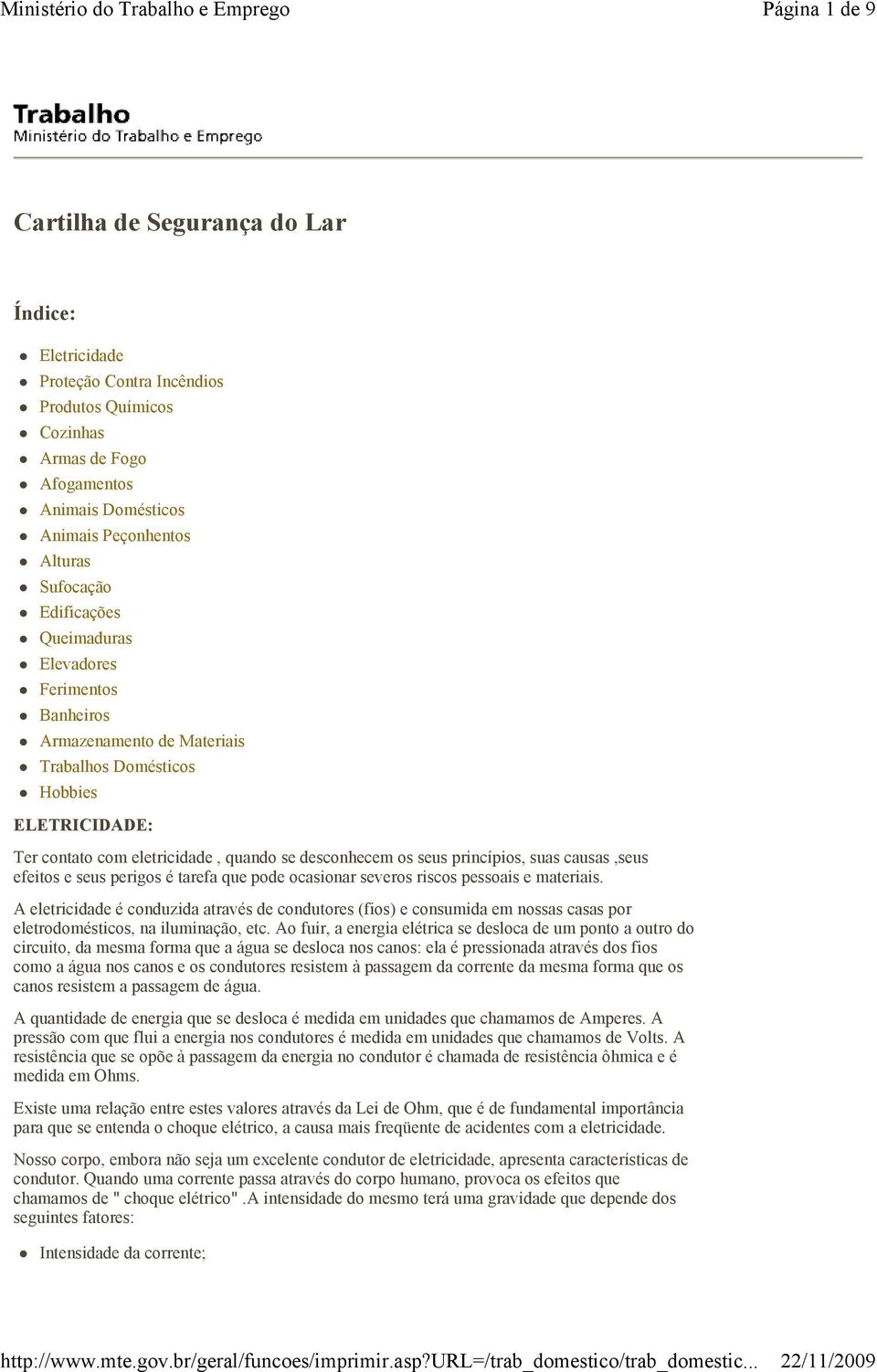 suas causas,seus efeitos e seus perigos é tarefa que pode ocasionar severos riscos pessoais e materiais.