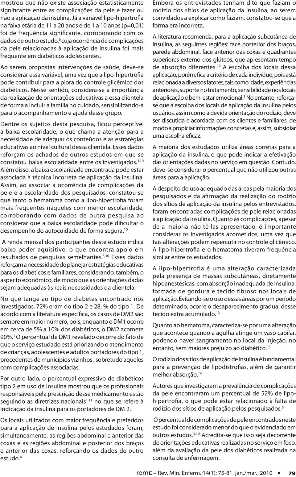 da pele relacionadas à aplicação de insulina foi mais frequente em diabéticos adolescentes.