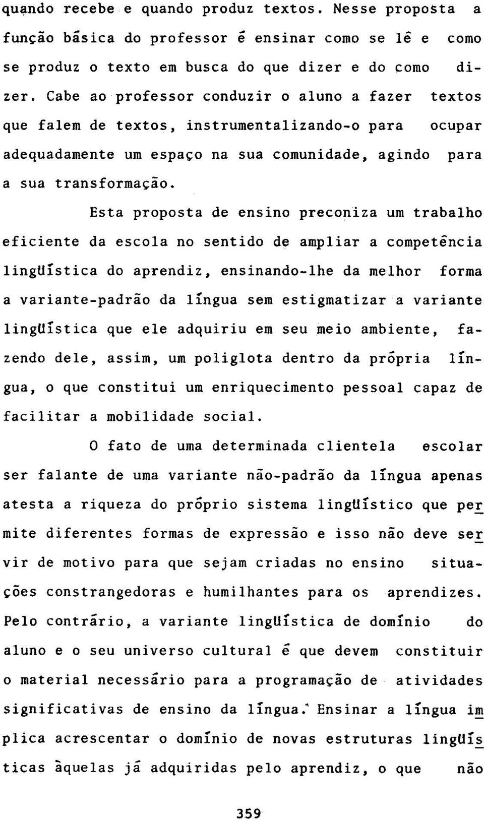 instrumentalizando-o para ocupar adequadamente urn espaco na sua comunidade, agindo para a sua transformacao.