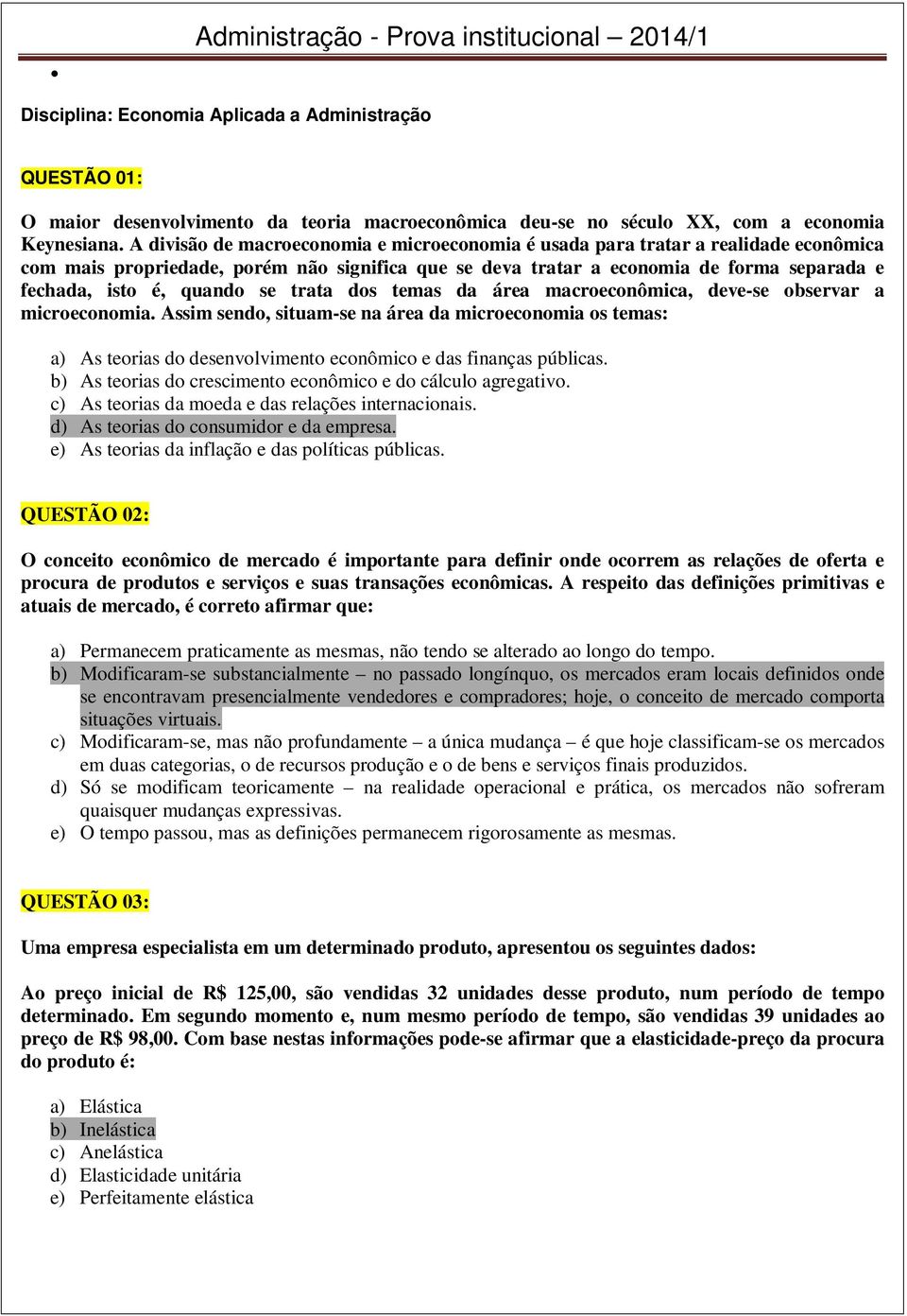 quando se trata dos temas da área macroeconômica, deve-se observar a microeconomia.