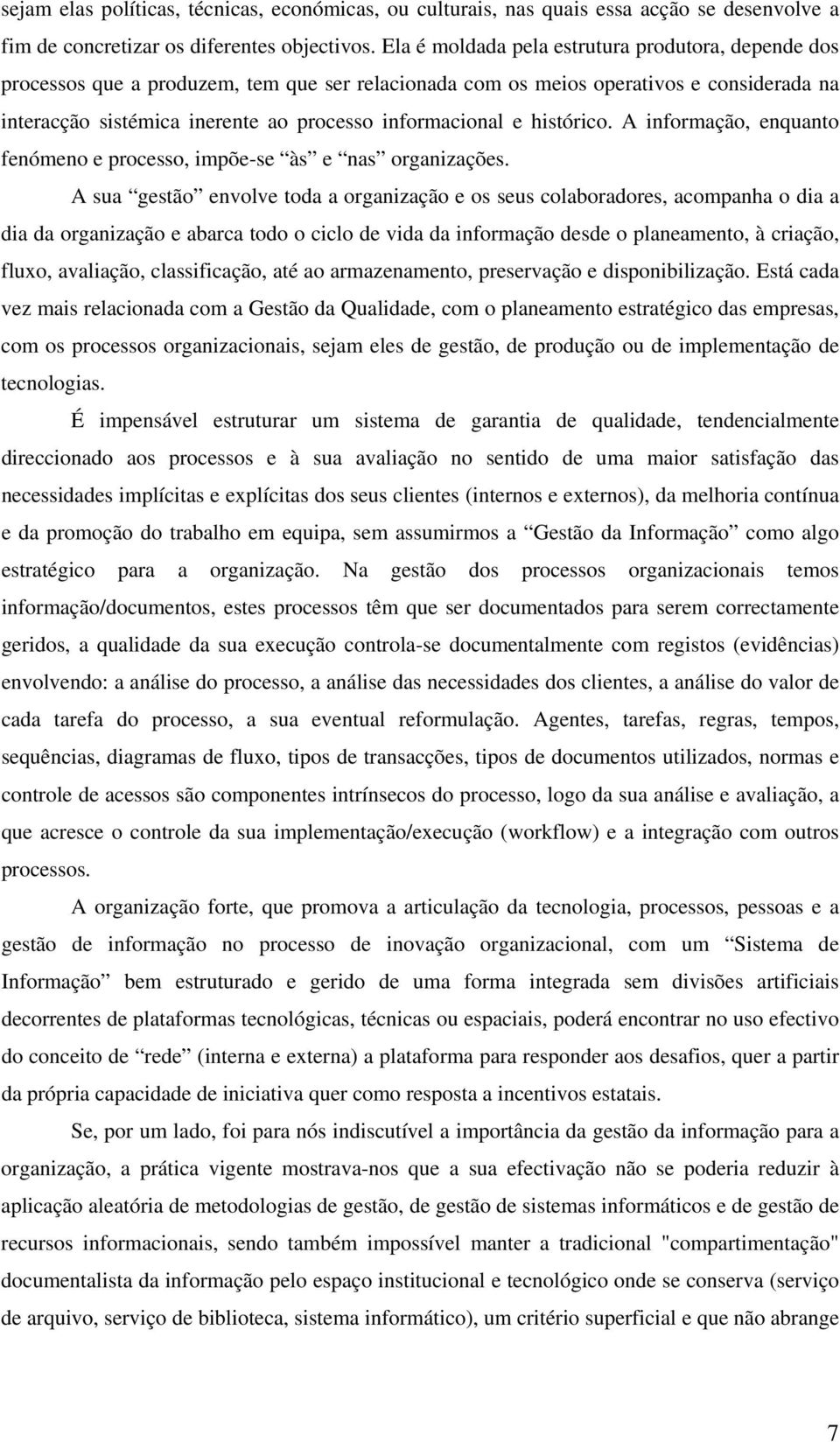 e histórico. A informação, enquanto fenómeno e processo, impõe-se às e nas organizações.