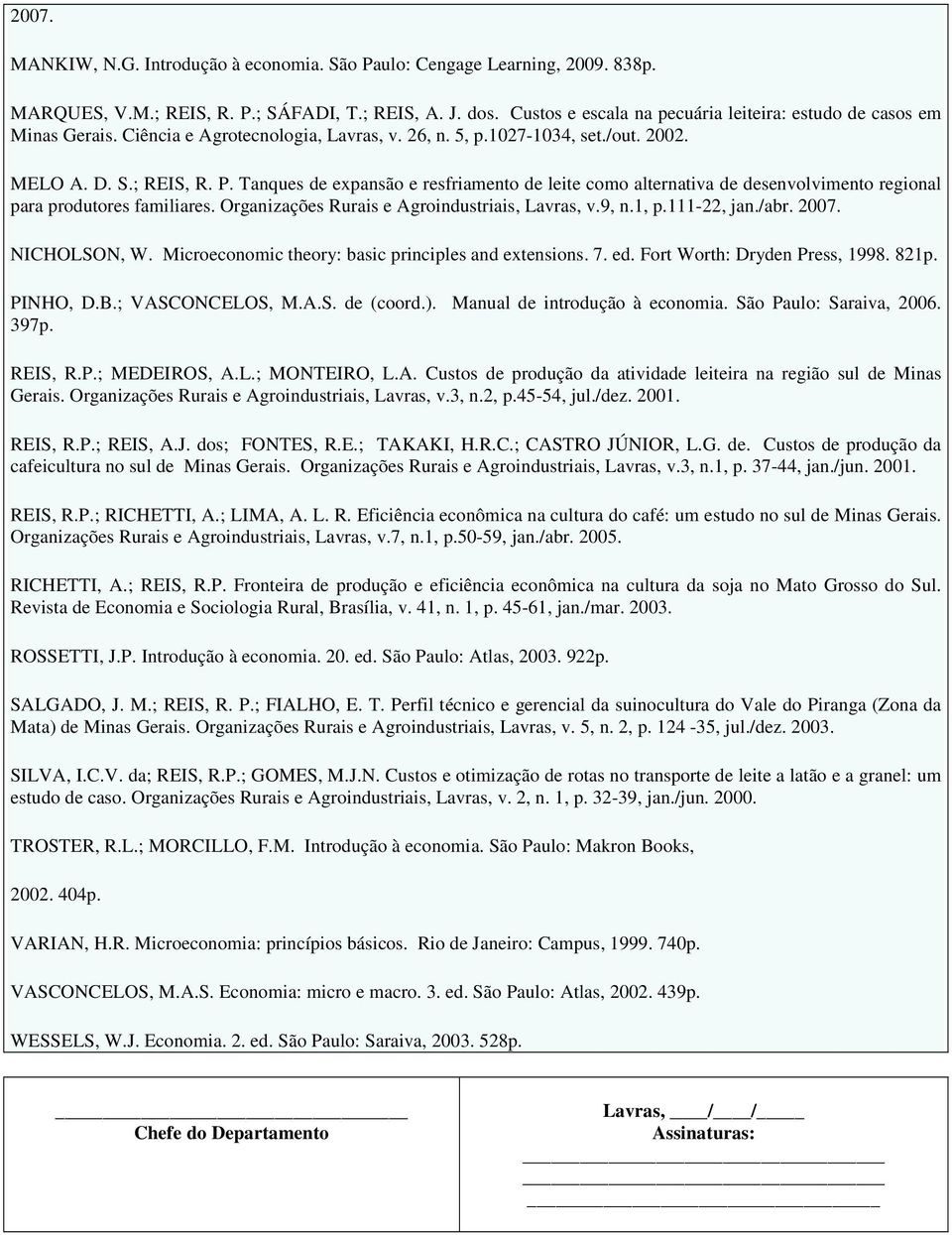 Tanques de expansão e resfriamento de leite como alternativa de desenvolvimento regional para produtores familiares. Organizações Rurais e Agroindustriais, Lavras, v.9, n.1, p.111-22, jan./abr. 2007.