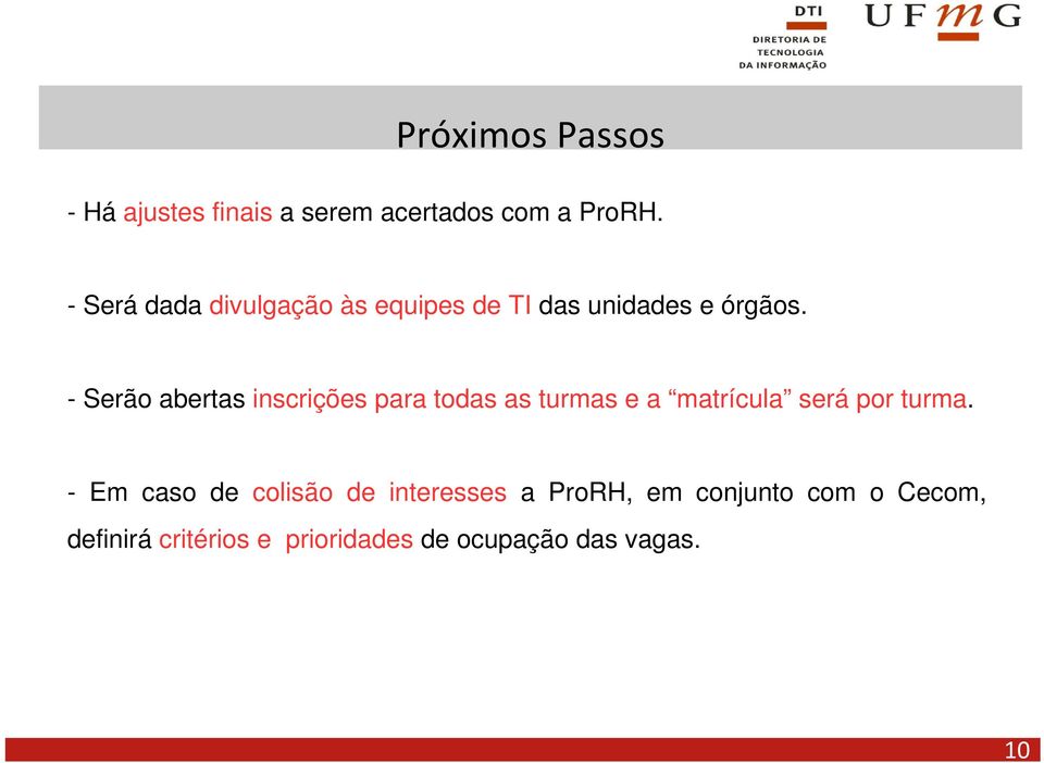 - Serão abertas inscrições para todas as turmas e a matrícula será por turma.