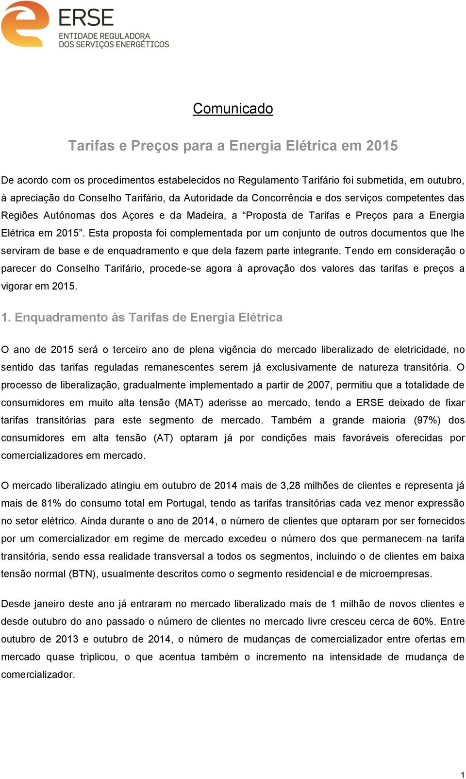 Esta proposta foi complementada por um conjunto de outros documentos que lhe serviram de base e de enquadramento e que dela fazem parte integrante.