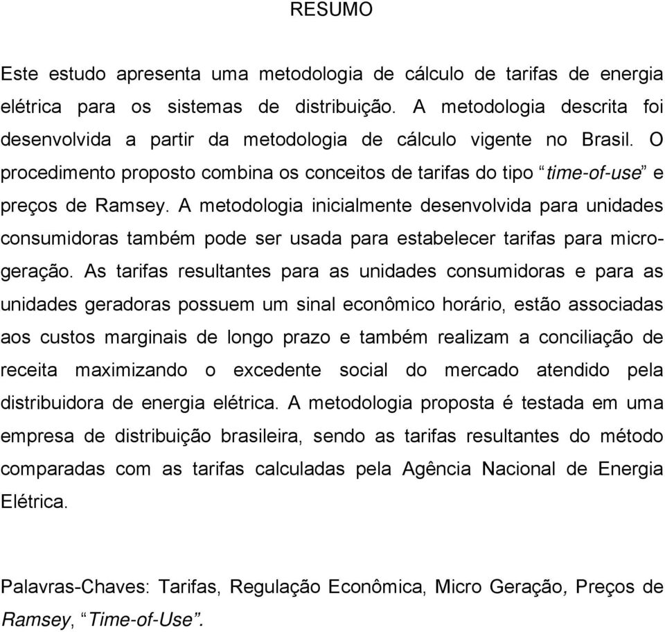 A metodologia inicialmente desenvolvida para unidades consumidoras também pode ser usada para estabelecer tarifas para microgeração.