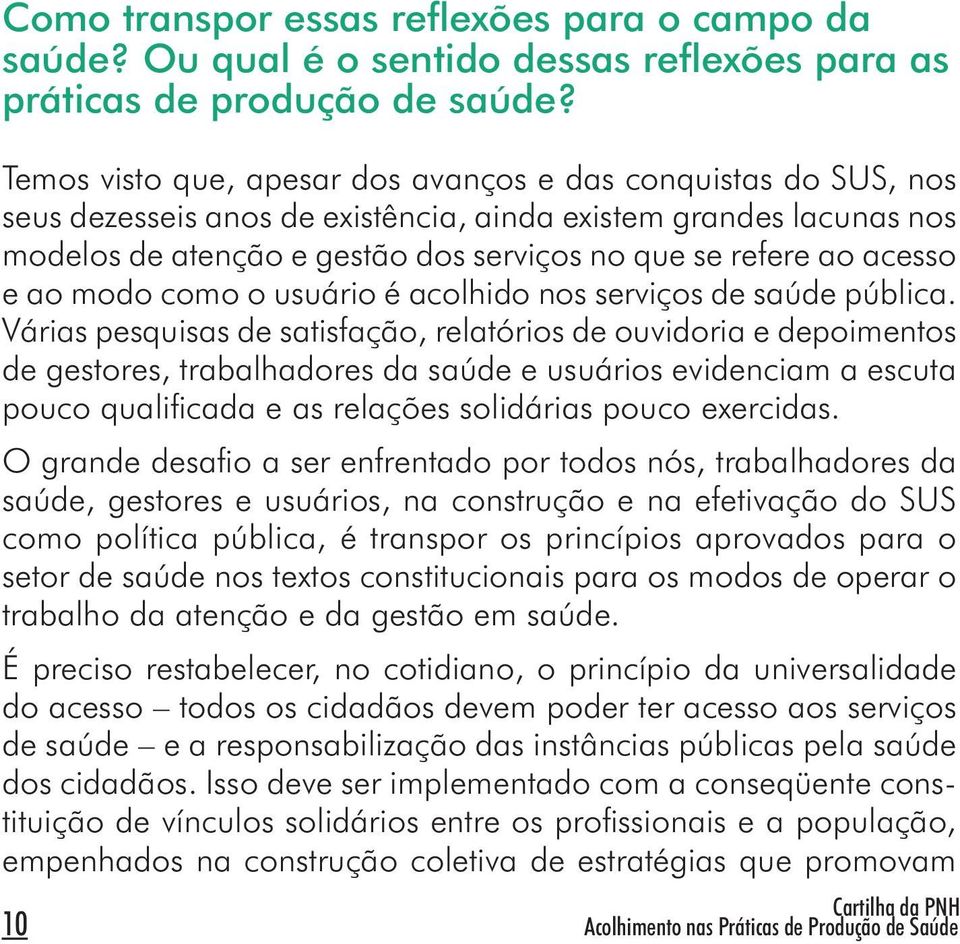 acesso e ao modo como o usuário é acolhido nos serviços de saúde pública.