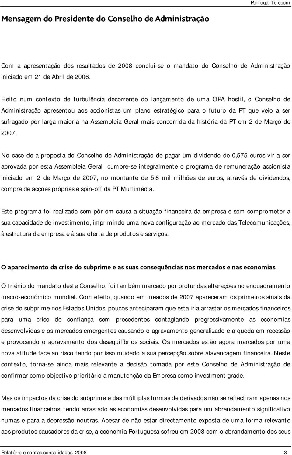 por larga maioria na Assembleia Geral mais concorrida da história da PT em 2 de Março de 2007.