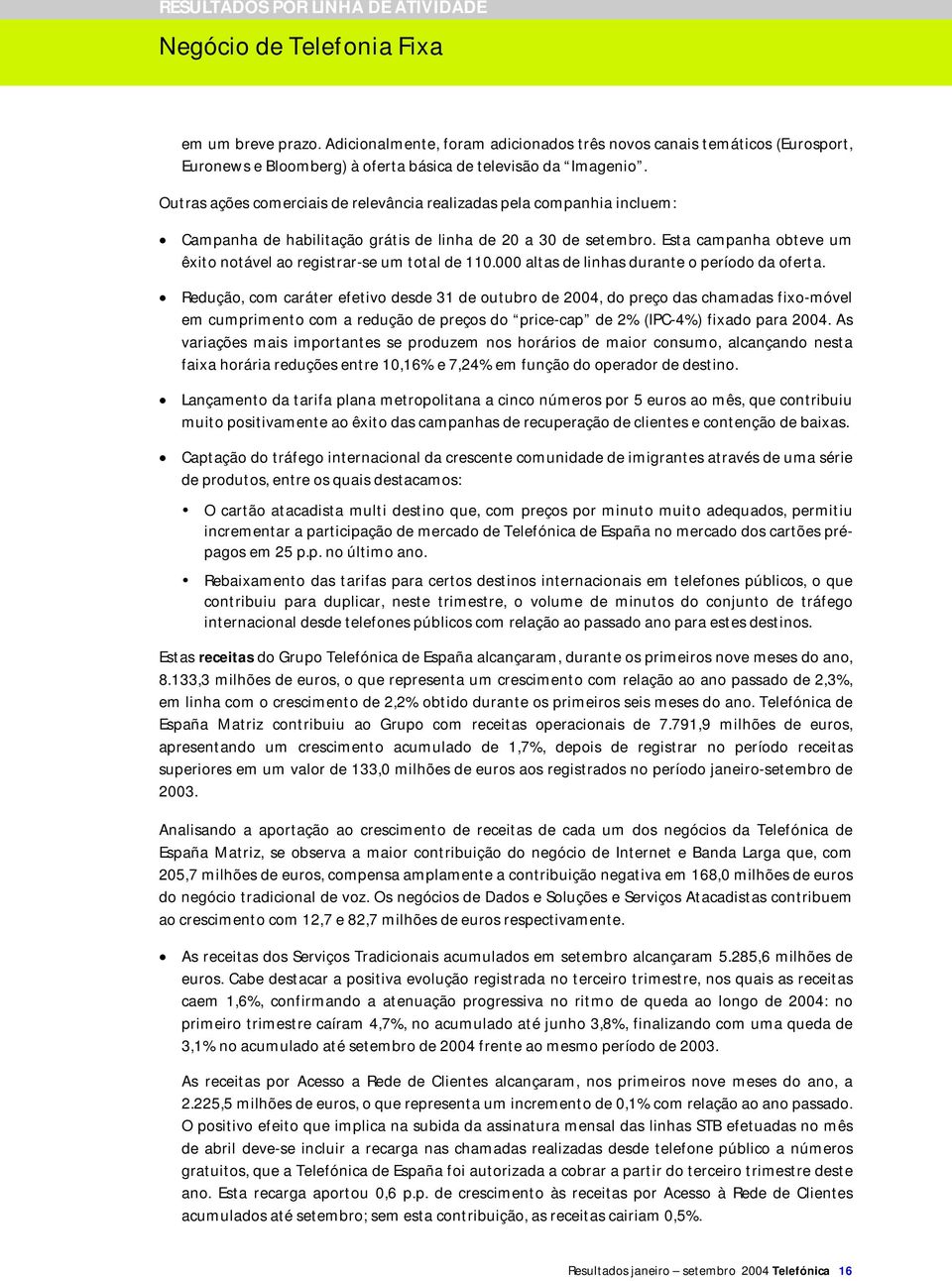 Esta campanha obteve um êxito notável ao registrar-se um total de 110.000 altas de linhas durante o período da oferta.