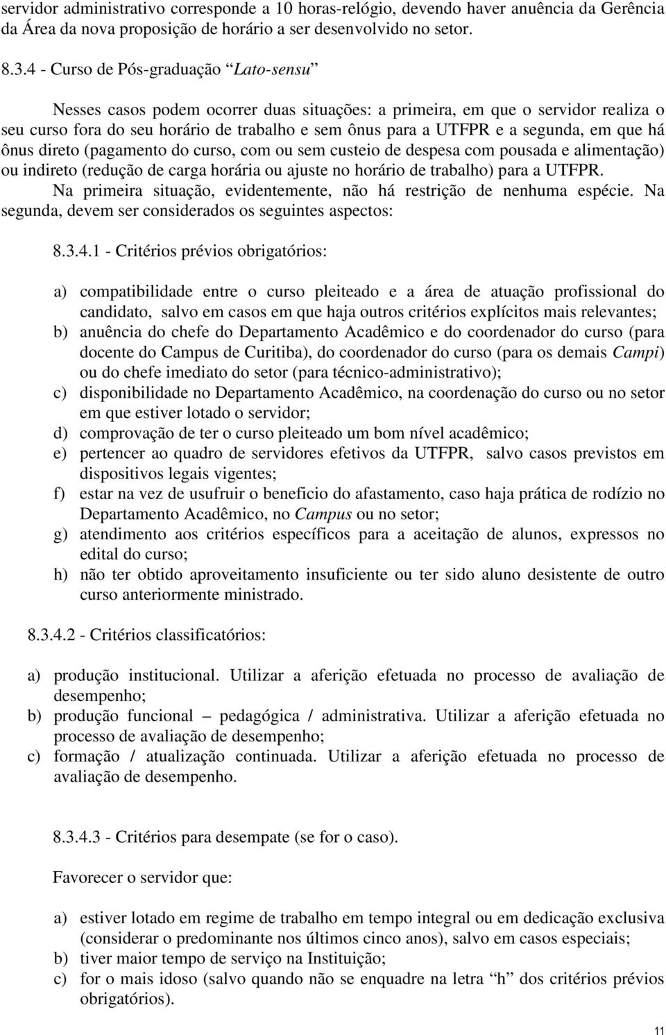 em que há ônus direto (pagamento do curso, com ou sem custeio de despesa com pousada e alimentação) ou indireto (redução de carga horária ou ajuste no horário de trabalho) para a UTFPR.