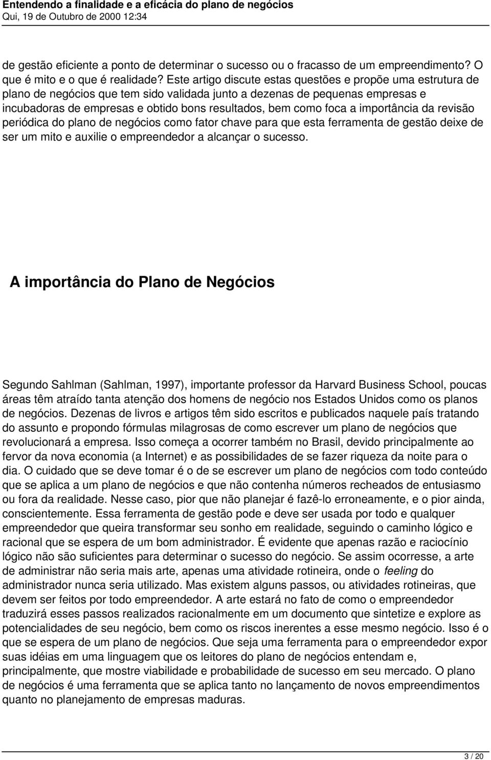 foca a importância da revisão periódica do plano de negócios como fator chave para que esta ferramenta de gestão deixe de ser um mito e auxilie o empreendedor a alcançar o sucesso.