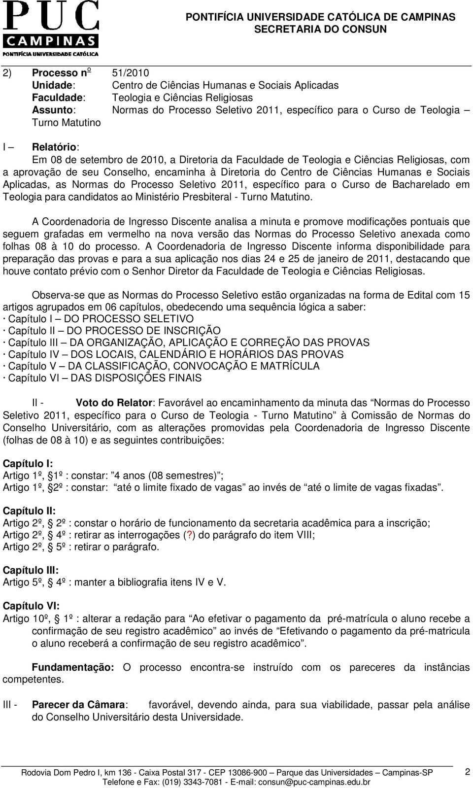 Sociais Aplicadas, as Normas do Processo Seletivo 2011, específico para o Curso de Bacharelado em Teologia para candidatos ao Ministério Presbiteral - Turno Matutino.