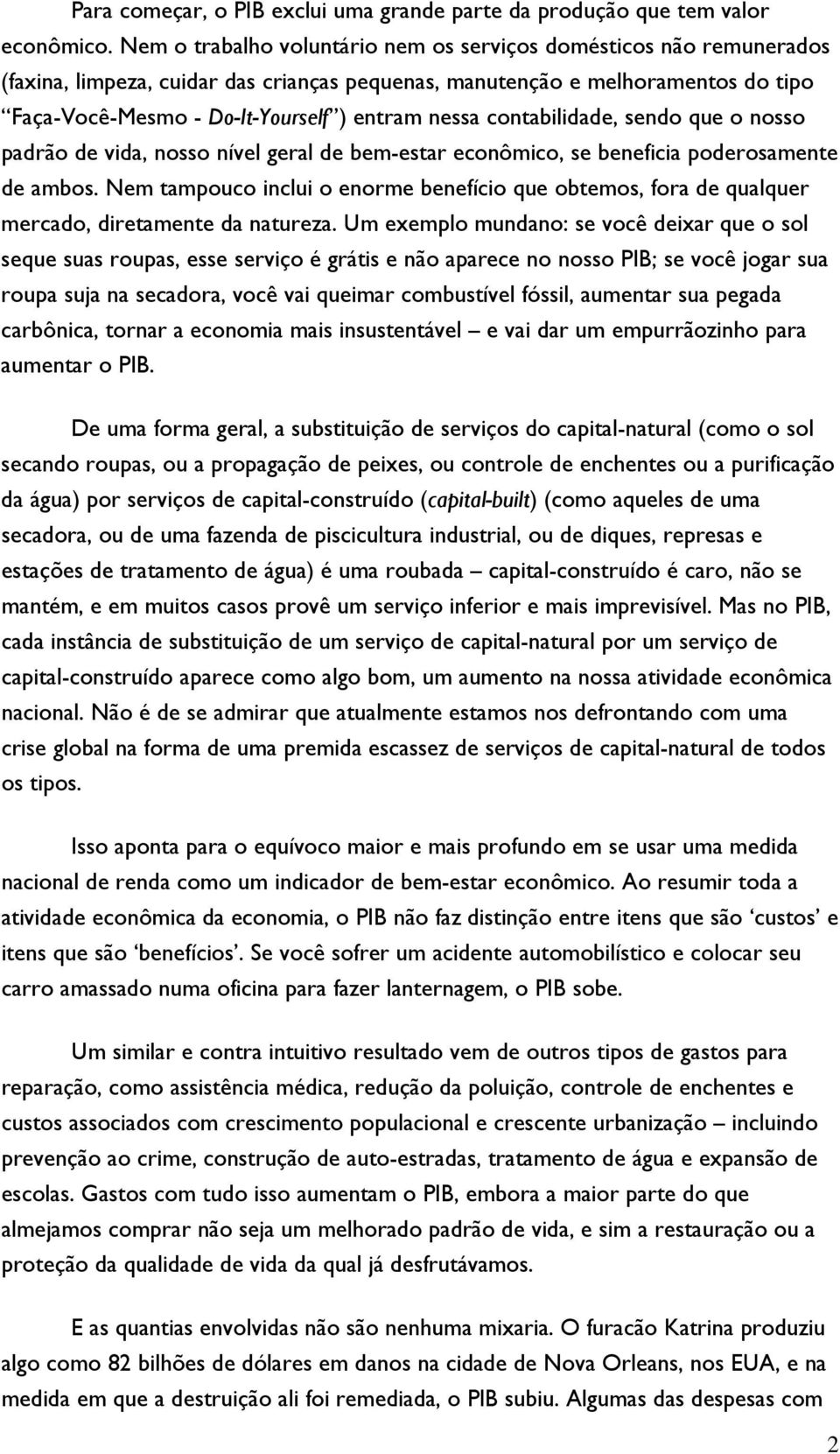 contabilidade, sendo que o nosso padrão de vida, nosso nível geral de bem-estar econômico, se beneficia poderosamente de ambos.