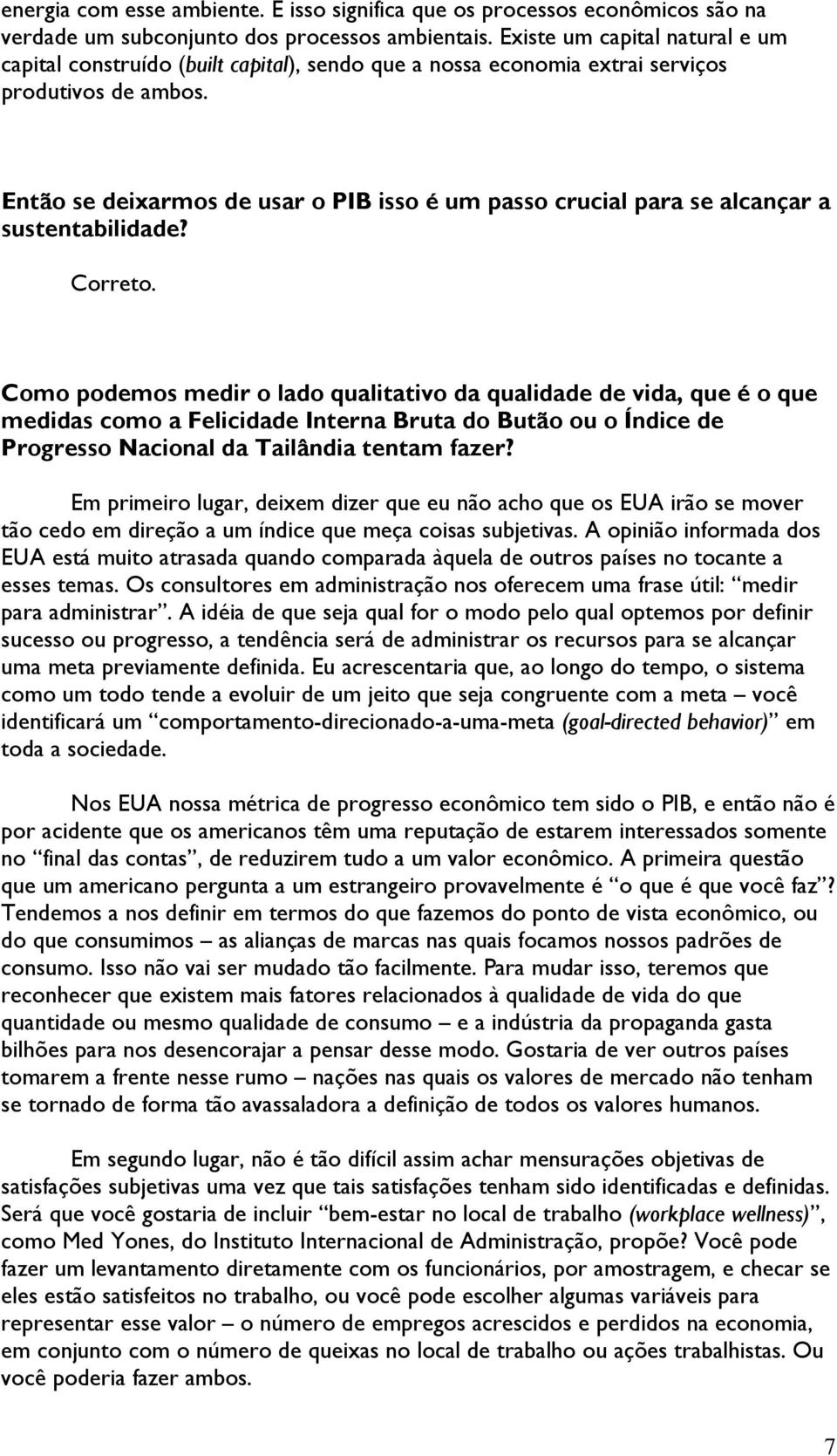 Então se deixarmos de usar o PIB isso é um passo crucial para se alcançar a sustentabilidade? Correto.