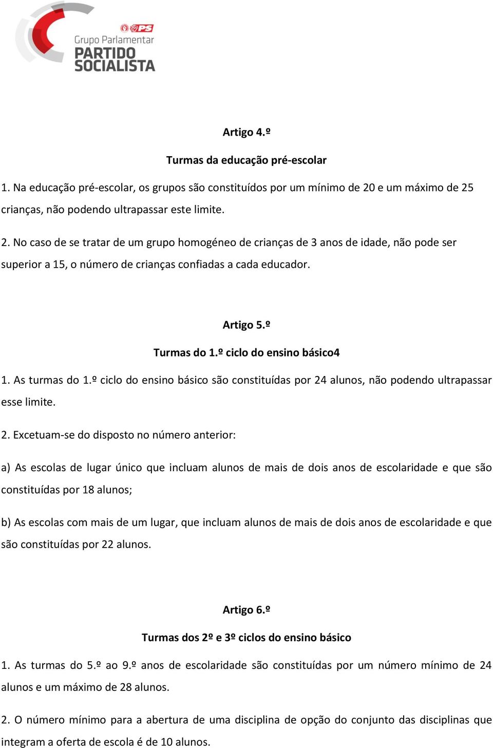 Artigo 5.º Turmas do 1.º ciclo do ensino básico4 1. As turmas do 1.º ciclo do ensino básico são constituídas por 24