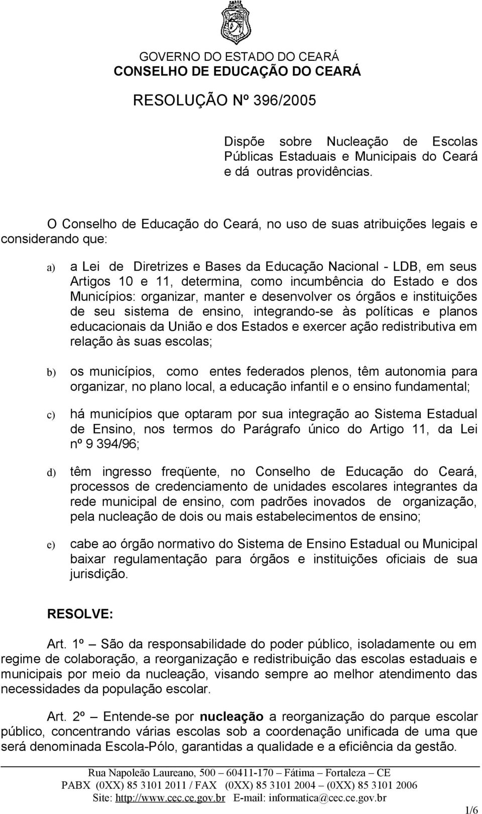 do Estado e dos Municípios: organizar, manter e desenvolver os órgãos e instituições de seu sistema de ensino, integrando-se às políticas e planos educacionais da União e dos Estados e exercer ação