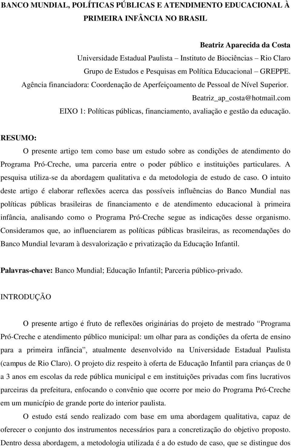 com EIXO 1: Políticas públicas, financiamento, avaliação e gestão da educação.