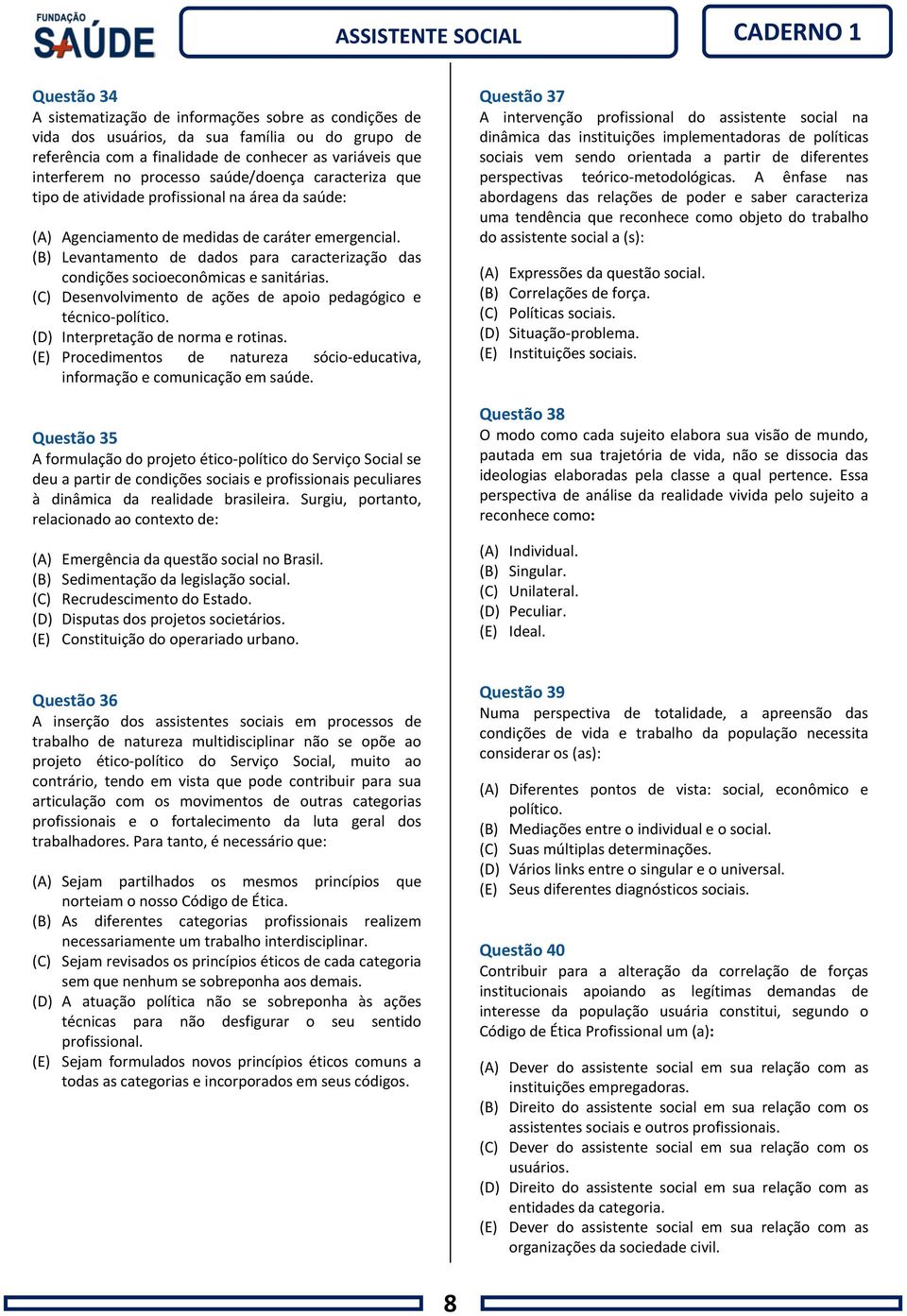 (B) Levantamento de dados para caracterização das condições socioeconômicas e sanitárias. (C) Desenvolvimento de ações de apoio pedagógico e técnico-político. (D) Interpretação de norma e rotinas.