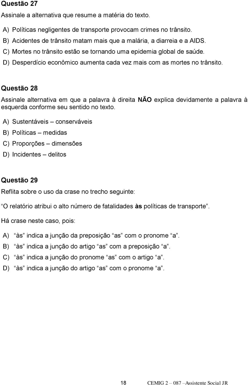 D) Desperdício econômico aumenta cada vez mais com as mortes no trânsito.