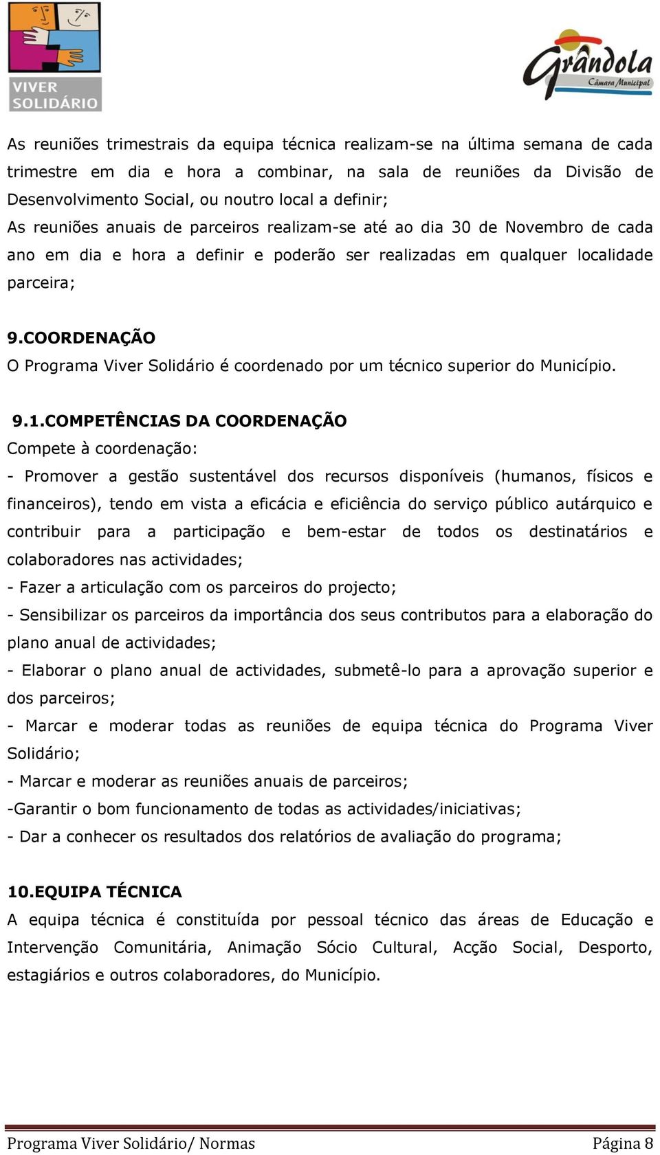 COORDENAÇÃO O Programa Viver Solidário é coordenado por um técnico superior do Município. 9.1.