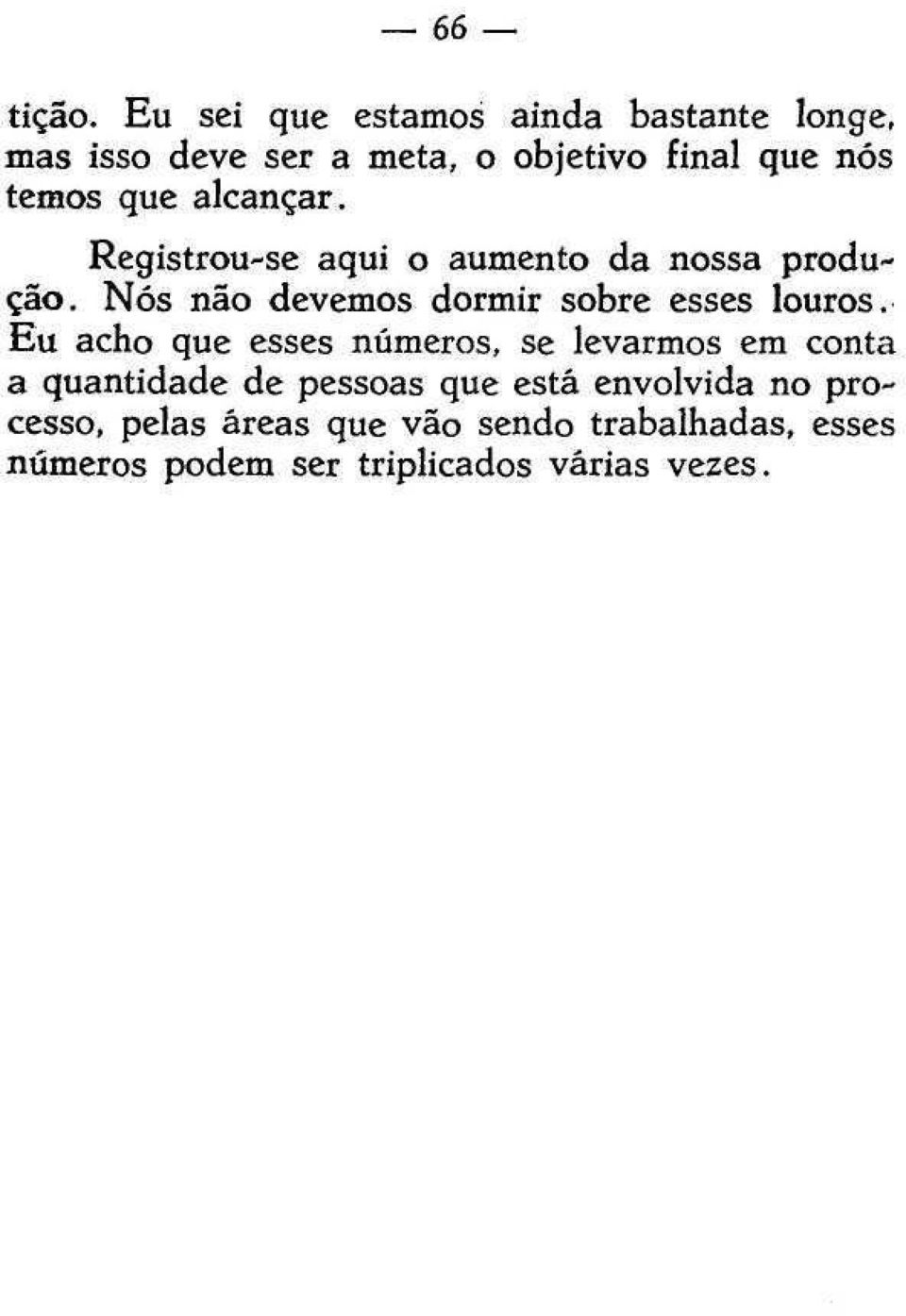 que alcançar. Registrou-se aqui o aumento da nossa produção.