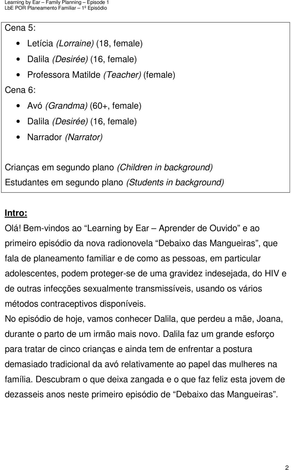 Bem-vindos ao Learning by Ear Aprender de Ouvido e ao primeiro episódio da nova radionovela Debaixo das Mangueiras, que fala de planeamento familiar e de como as pessoas, em particular adolescentes,