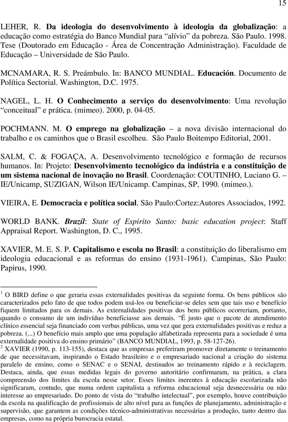 Documento de Política Sectorial. Washington, D.C. 1975. NAGEL, L. H. O Conhecimento a serviço do desenvolvimento: Uma revolução conceitual e prática. (mimeo). 2000, p. 04-05. POCHMANN. M.