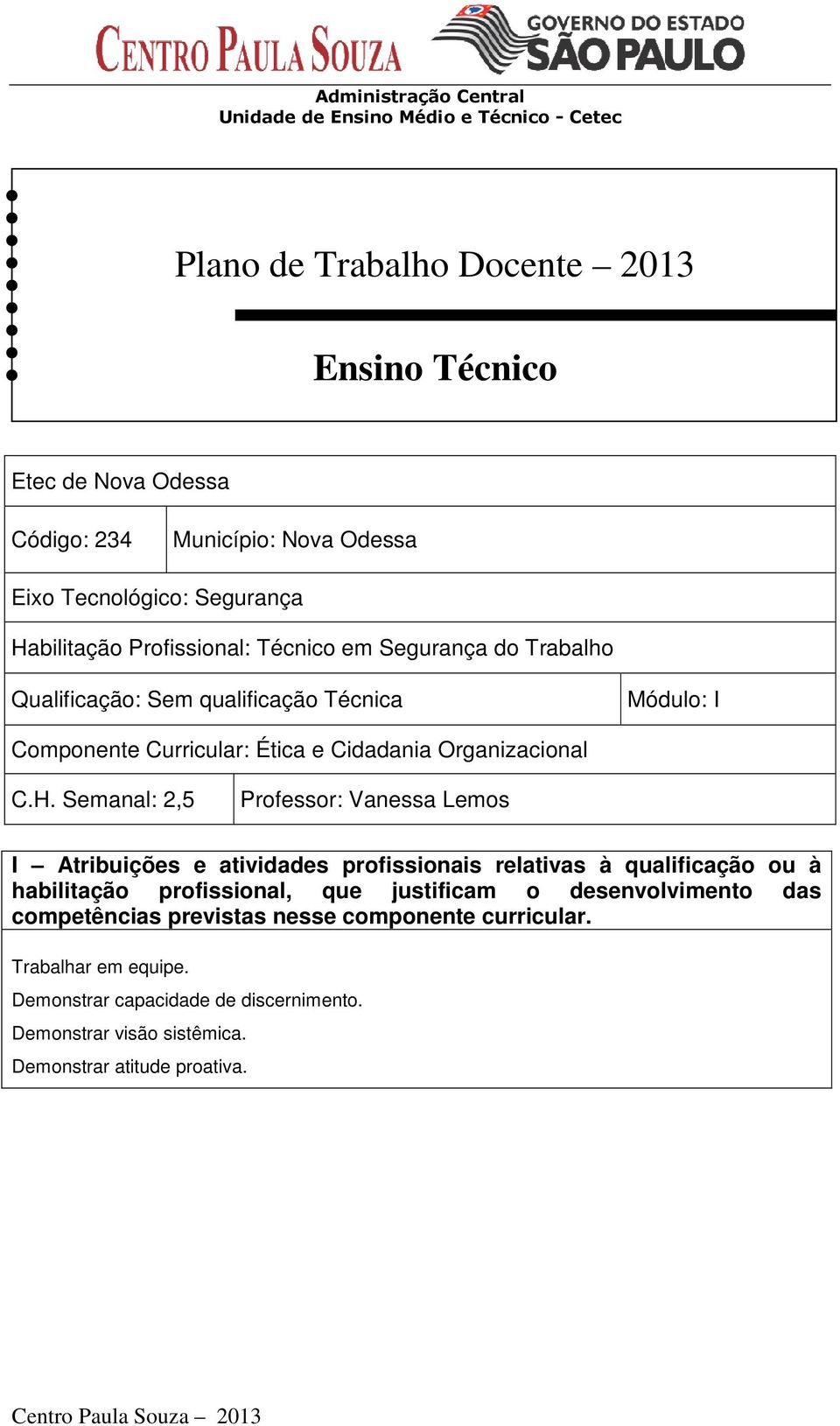 Semanal: 2,5 Professor: Vanessa Lemos I Atribuições e atividades profissionais relativas à qualificação ou à habilitação profissional, que justificam o