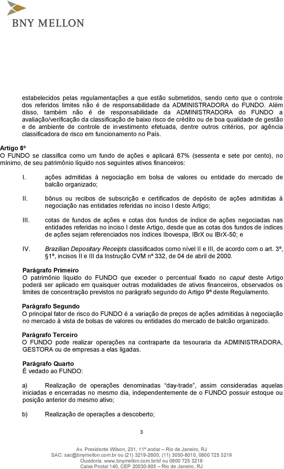 investimento efetuada, dentre outros critérios, por agência classificadora de risco em funcionamento no País.