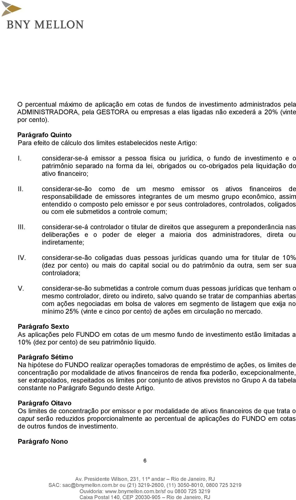 considerar-se-á emissor a pessoa física ou jurídica, o fundo de investimento e o patrimônio separado na forma da lei, obrigados ou co-obrigados pela liquidação do ativo financeiro; II.